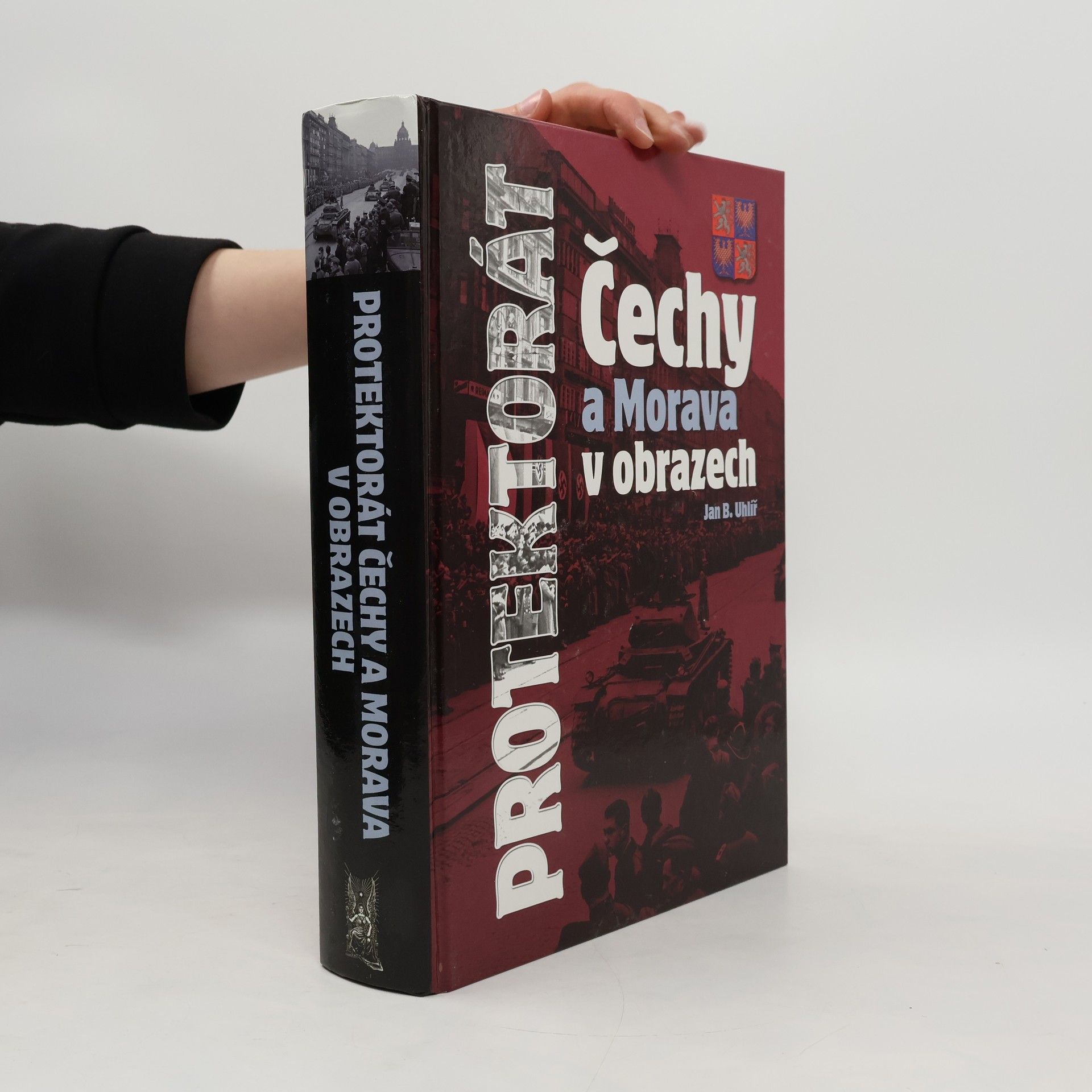 Jan Boris Uhlíř Protektorát Čechy a Morava v obrazech