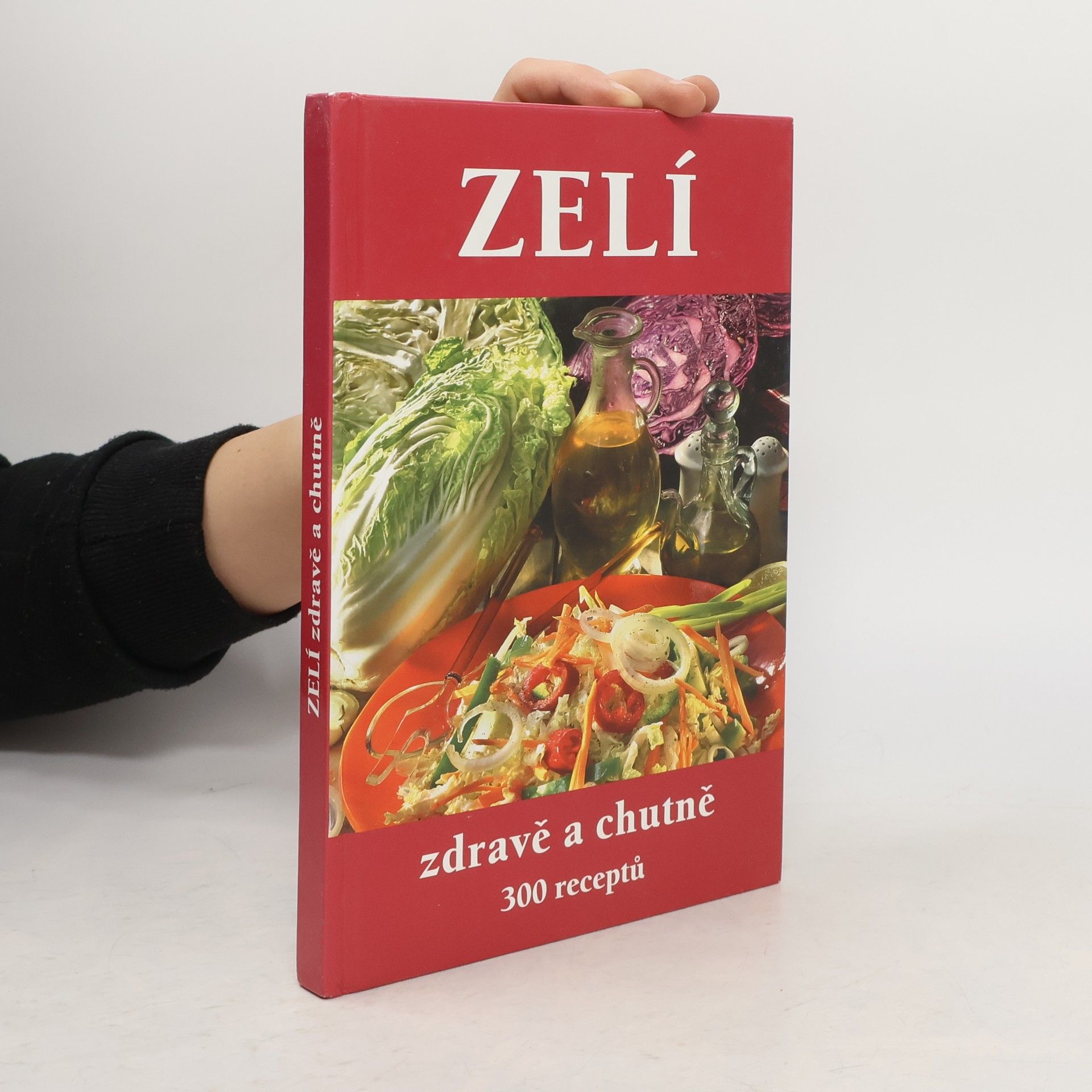 František Beníšek Zelí : zdravě a chutně : 300 receptů