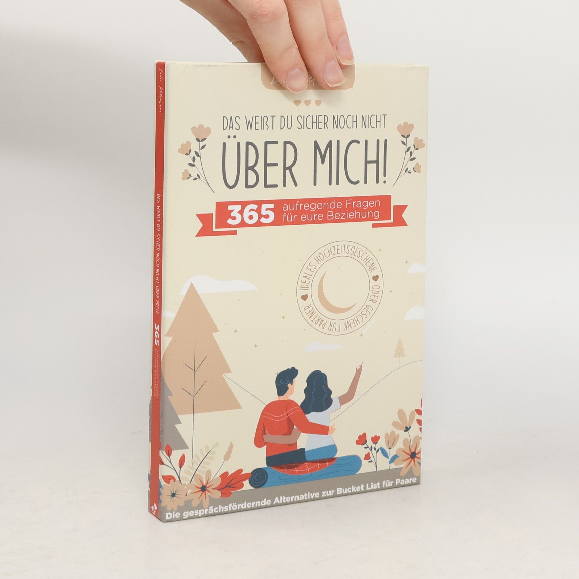 Lulu Petersen Das weißt du sicher noch nicht über mich! 365 aufregende Fragen für eure Beziehung. Die gesprächsfördernde Alternative zur Bucket List für Paare.