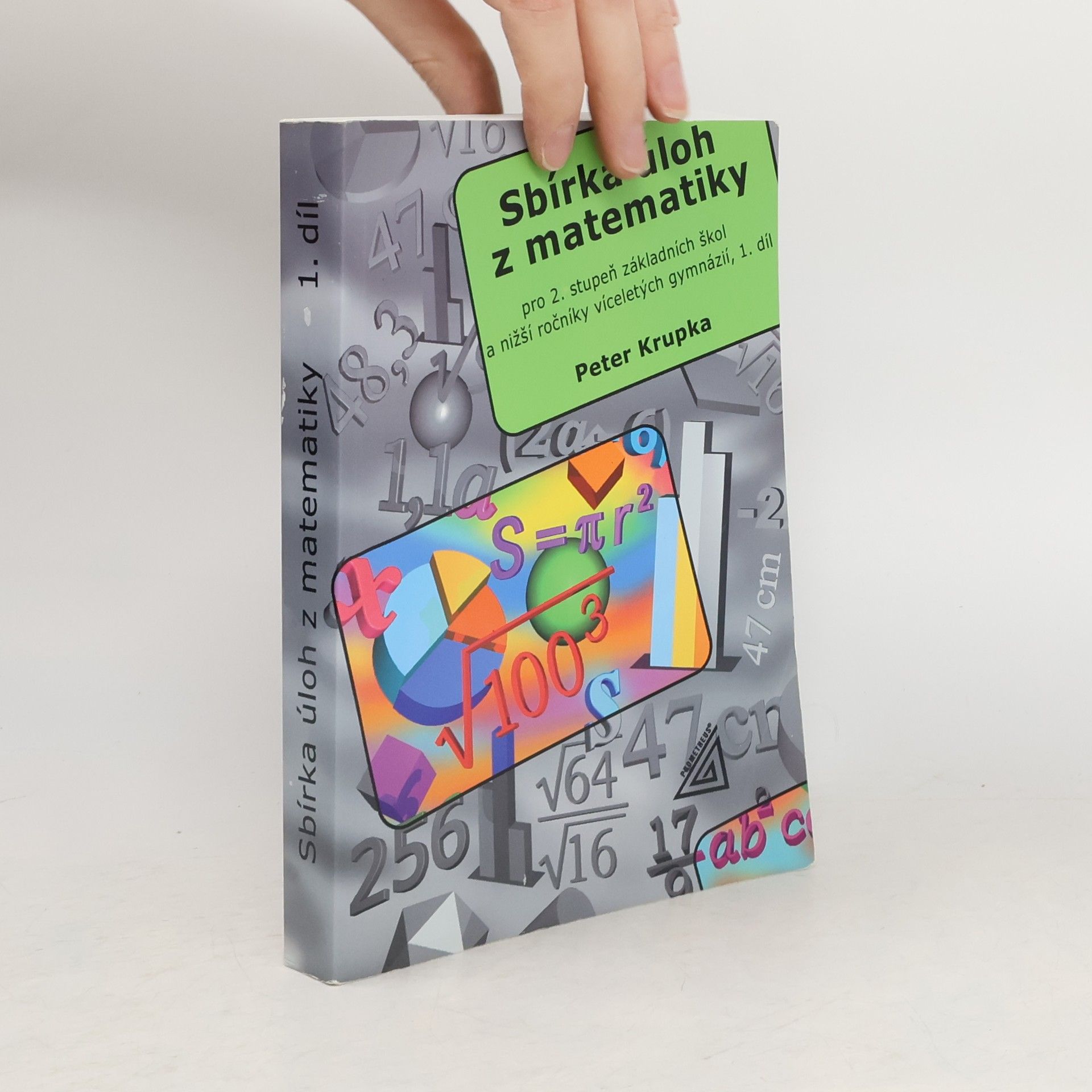 Peter Krupka Sbírka úloh z matematiky pro 2. stupeň základních škol a nižší ročníky víceletých gymnázií. 1. díl