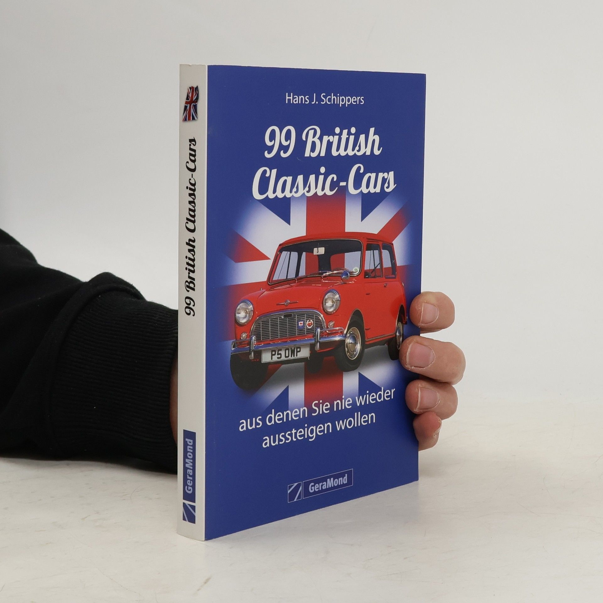 Hans J. Schippers 99 British Classic-Cars, aus denen Sie nie wieder aussteigen wollen