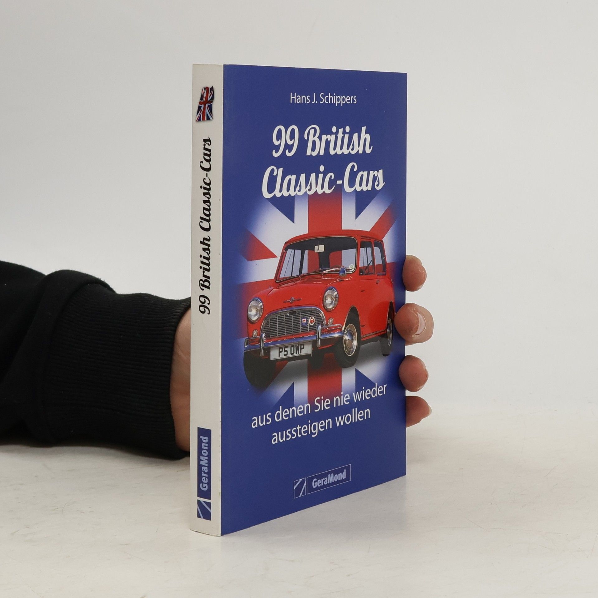 Hans J. Schippers 99 British Classic-Cars, aus denen Sie nie wieder aussteigen wollen