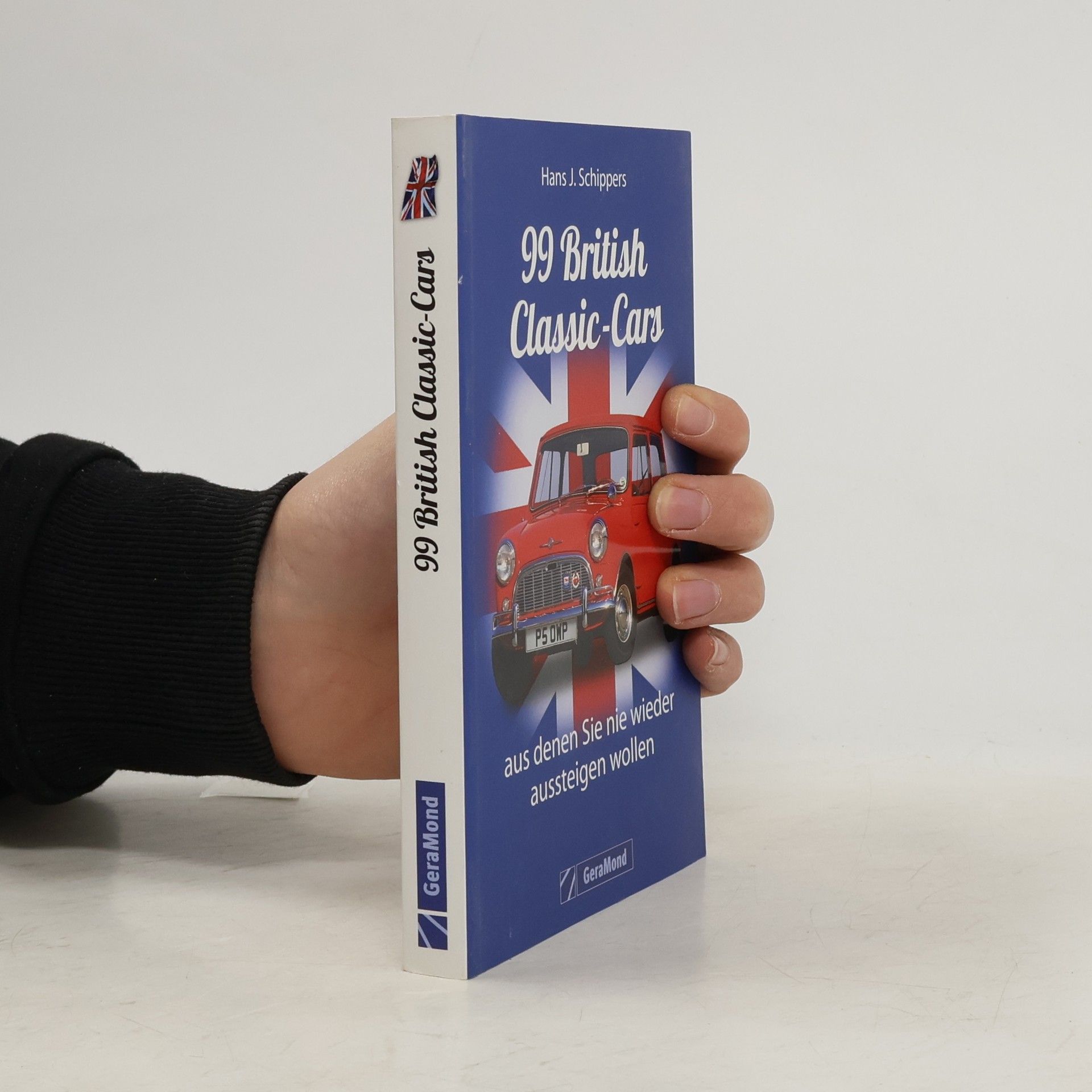 Hans J. Schippers 99 British Classic-Cars, aus denen Sie nie wieder aussteigen wollen