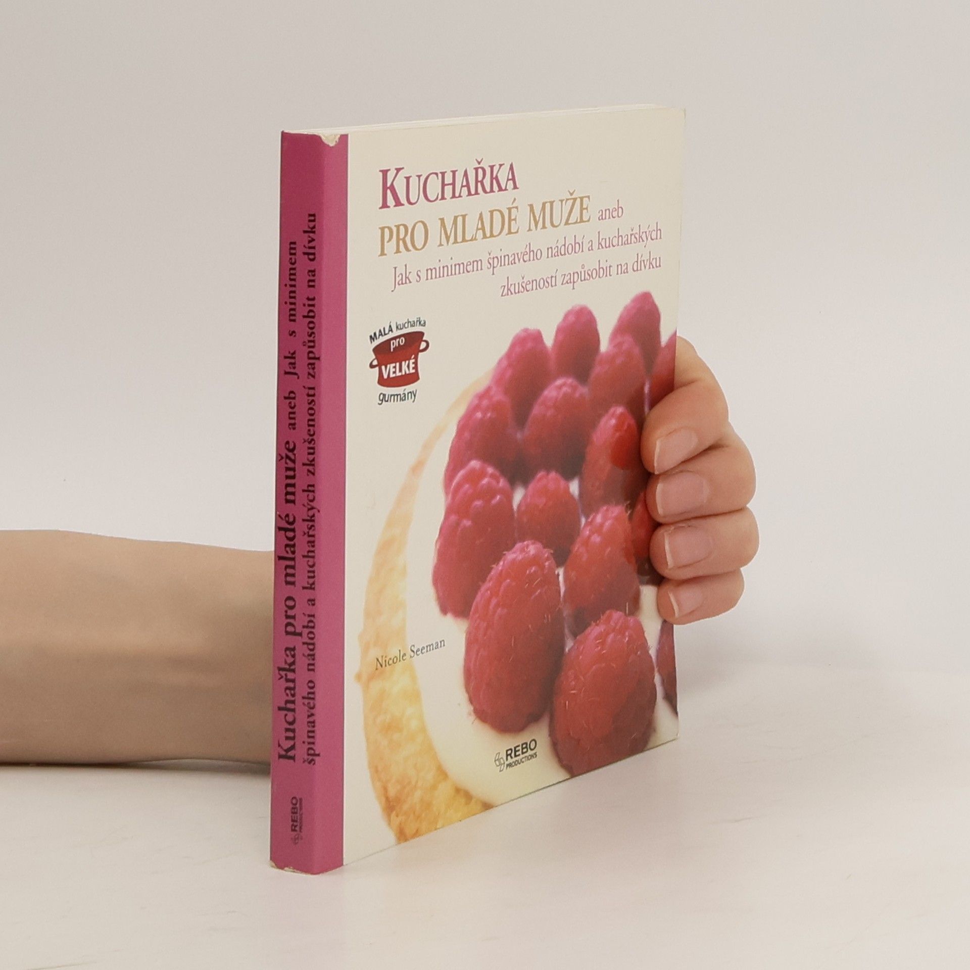 Raphaële Vidaling Kuchařka pro mladé muže, aneb, Jak s minimem špinavého nádobí a kuchařských zkušeností zapůsobit na dívku