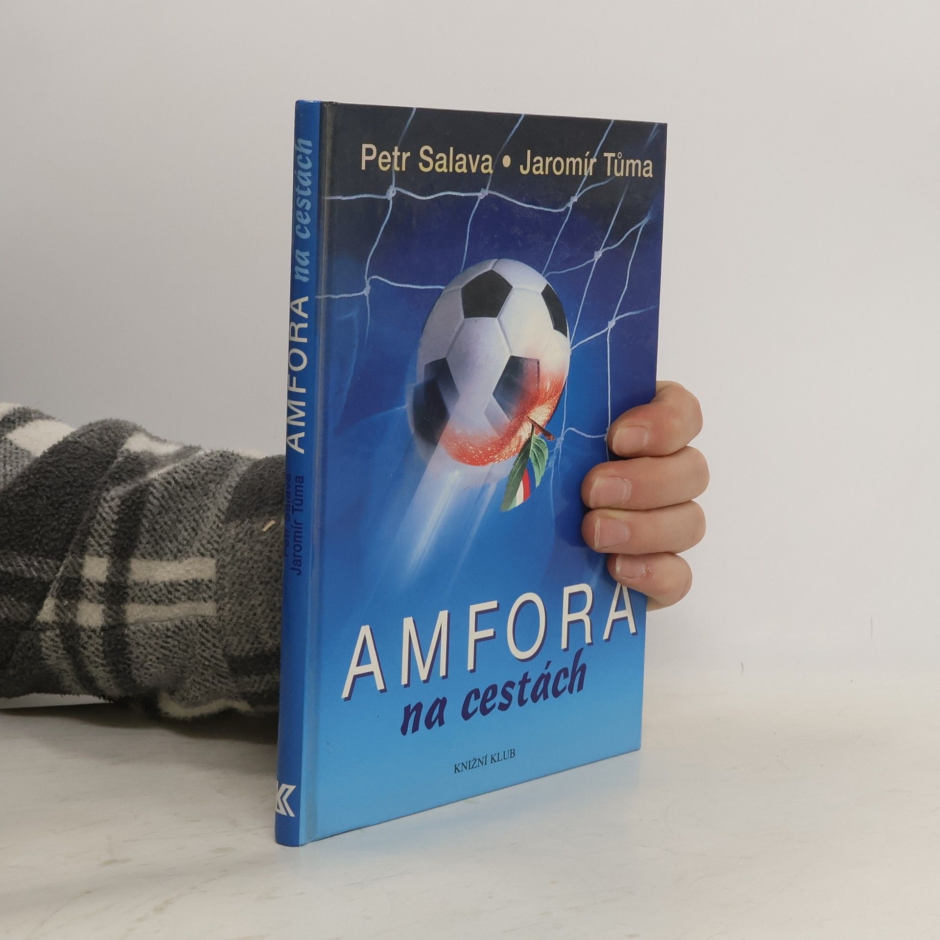 Petr Salava Amfora na cestách: Třaskavé obrázky a zážitky z cest, které inspiroval fotbal