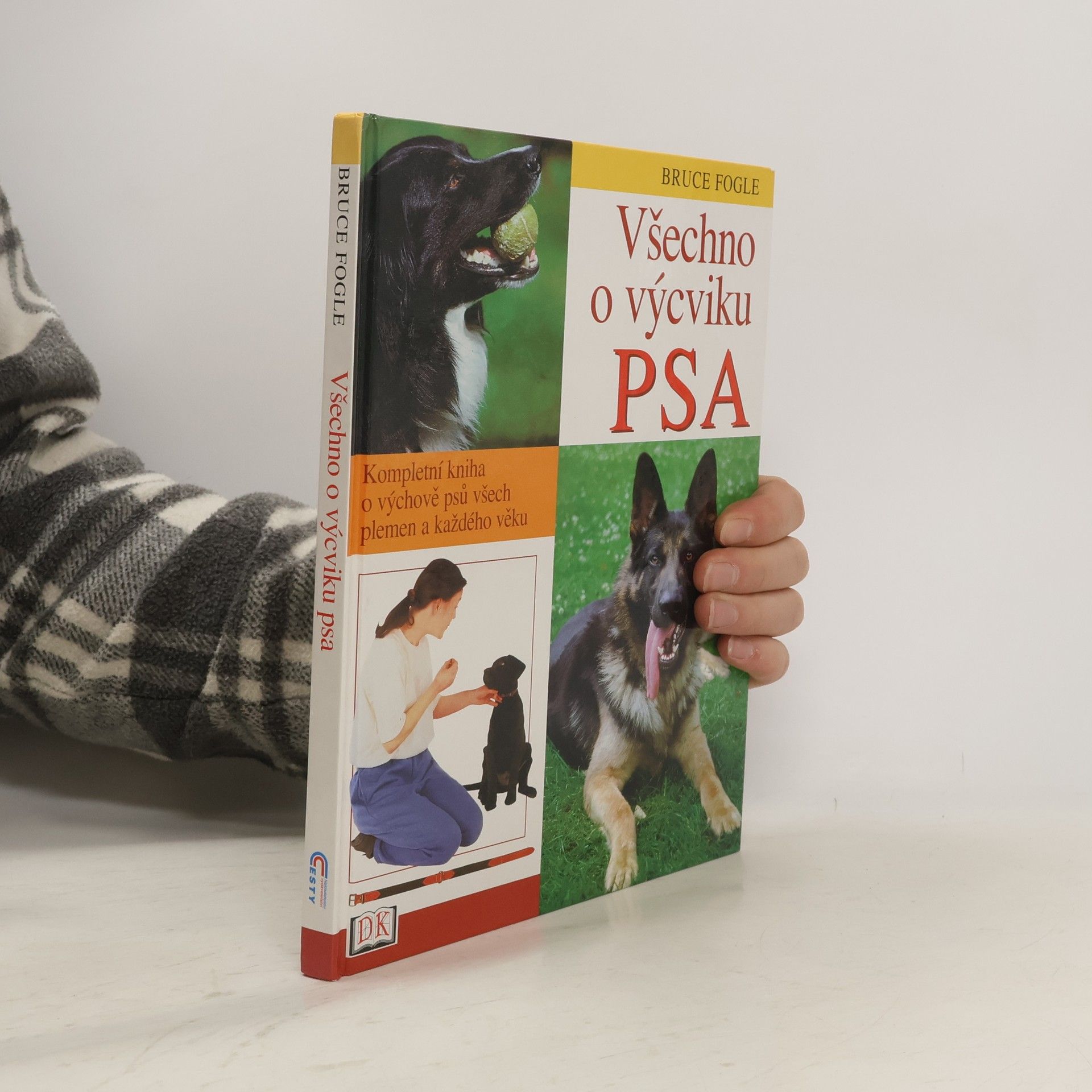 Bruce Fogle Všechno o výcviku psa: Kompletní kniha o výchově psů všech plemen a každého věku