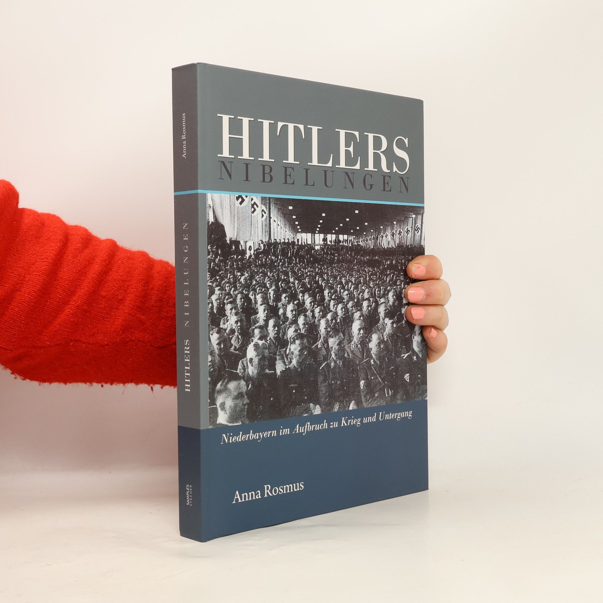 Anna Elisabeth Rosmus Hitlers Nibelungen: Niederbayern im Aufbruch zu Krieg und Untergang