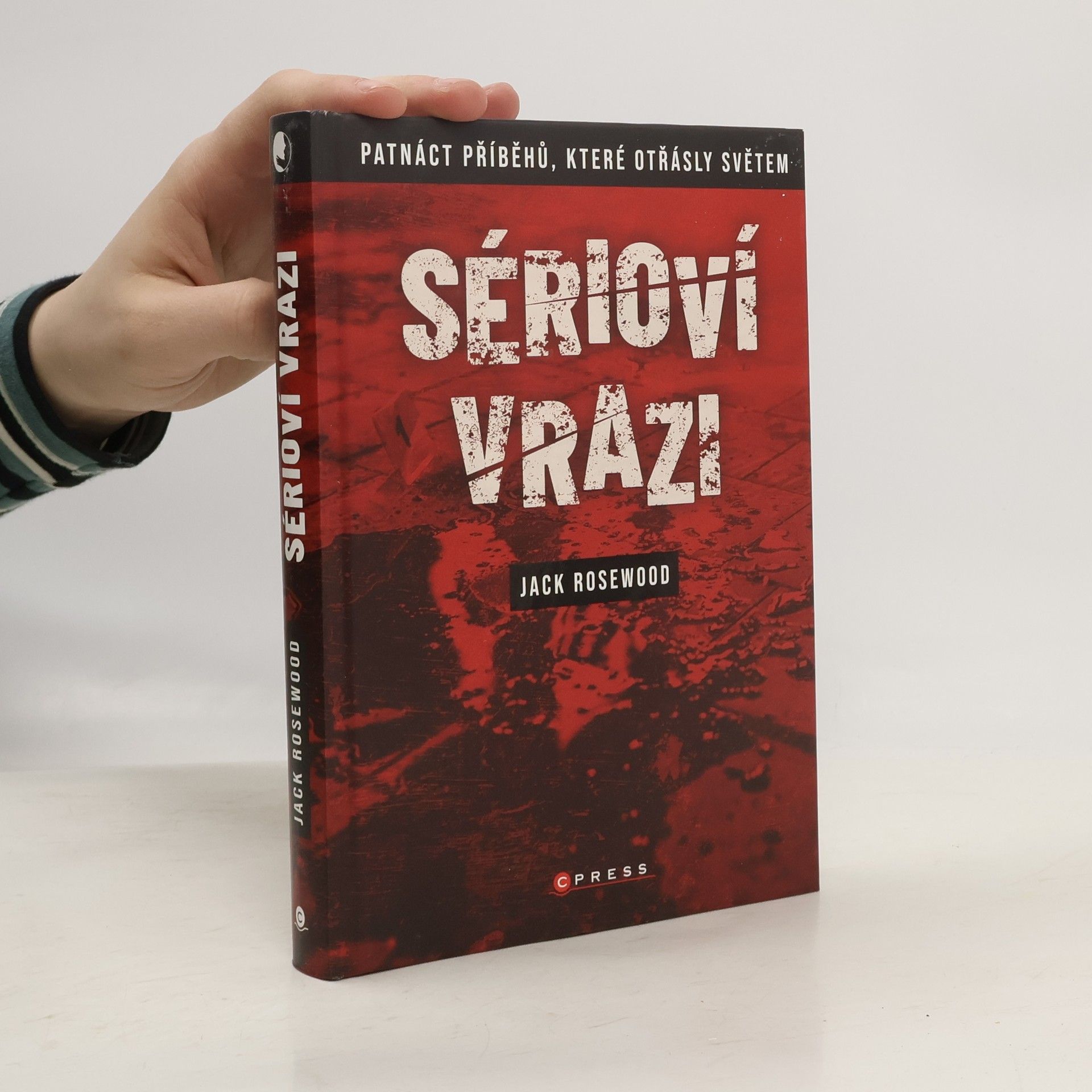 Jack Rosewood Sérioví vrazi: Patnáct příběhů, které otřásly světem