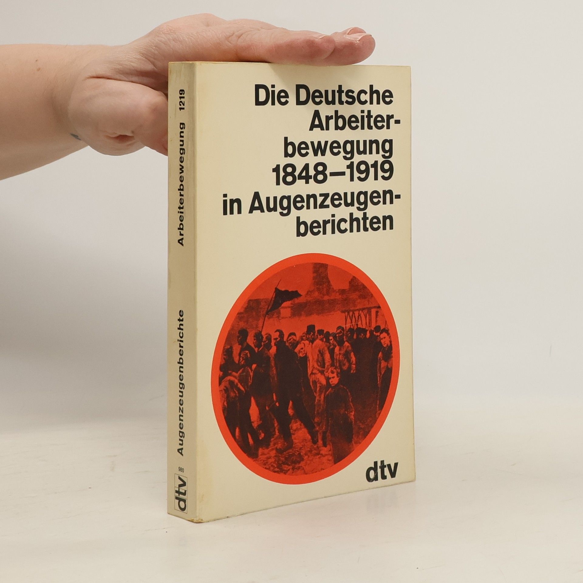 Ursula Schulz Die deutsche Arbeiterbewegung 1848 - 1919 [achtzehnhundertachtundvierzig bis neunzehnhundertneunzehn] in Augenzeugenberichten