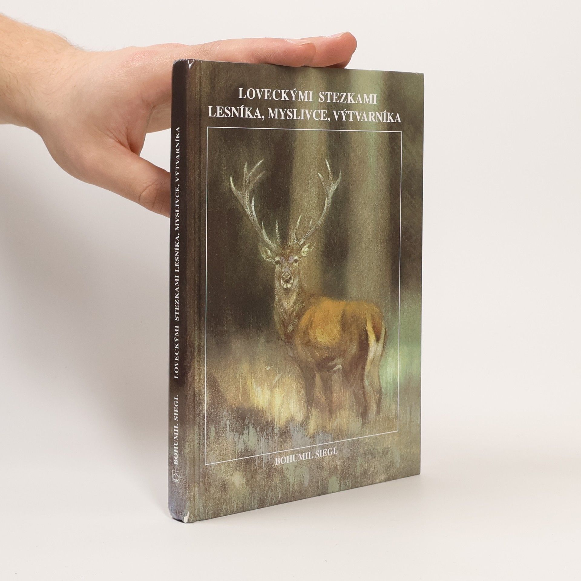 Bohumil Siegl Loveckými stezkami lesníka, myslivce, výtvarníka