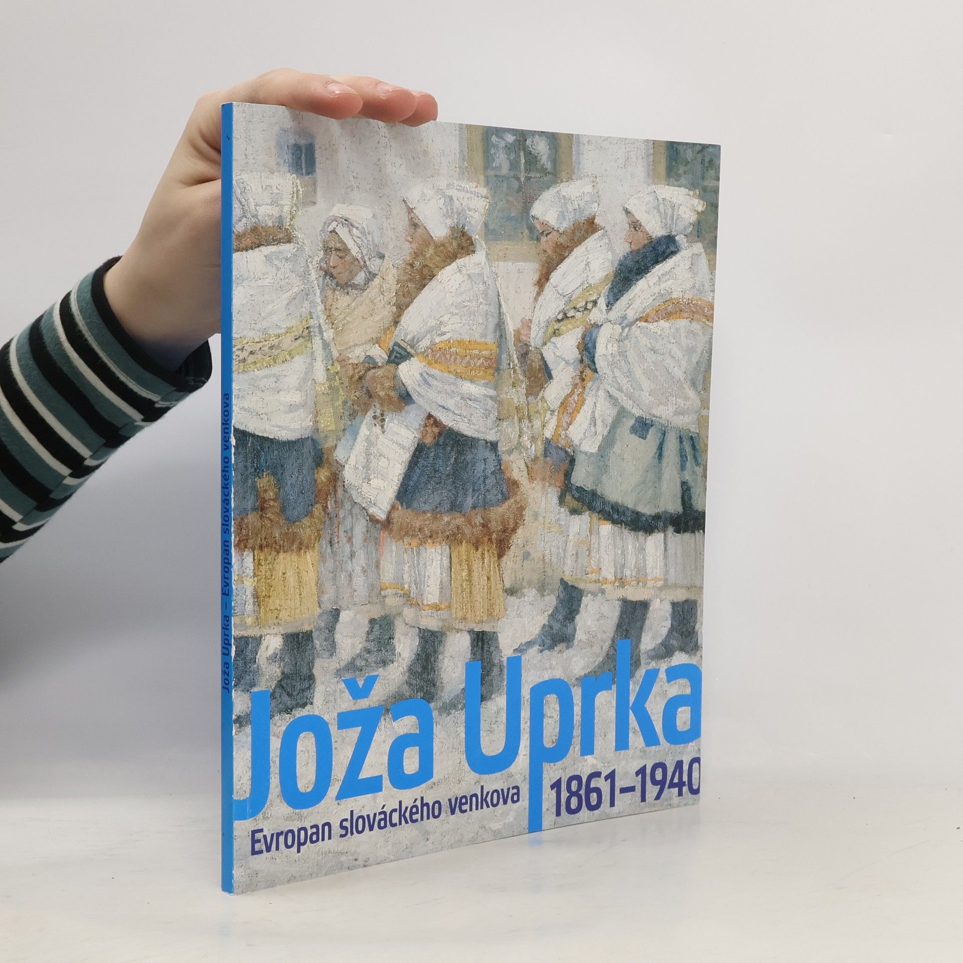 Joža Uprka - Evropan slováckého venkova 1861-1940