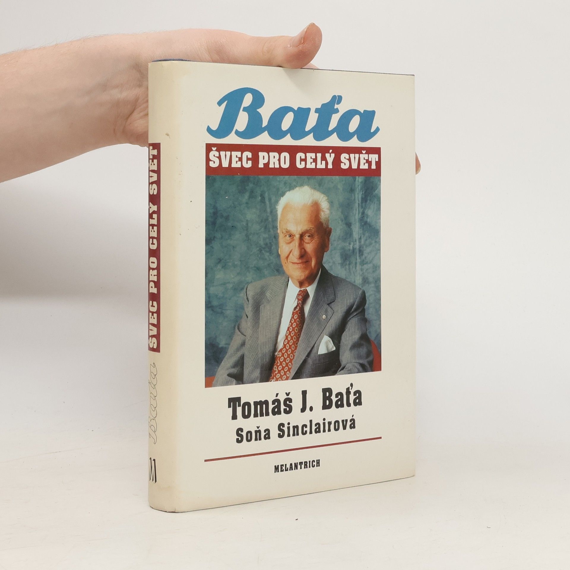 Tomáš Baťa Tomáš J. Baťa. Švec pro celý svět