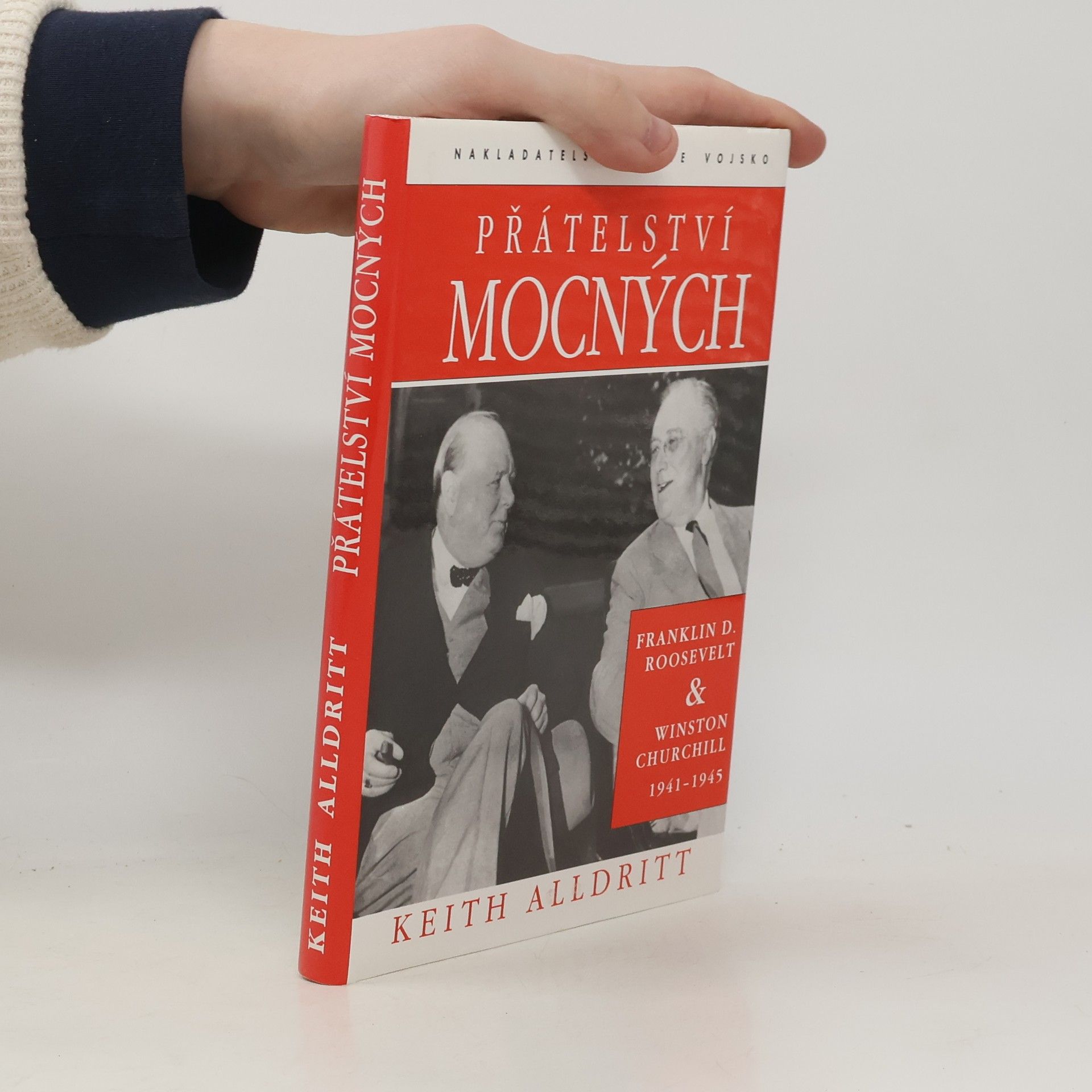 Keith Alldritt Přátelství mocných : Franklin D. Roosevelt a Winston Churchill 1941-1945