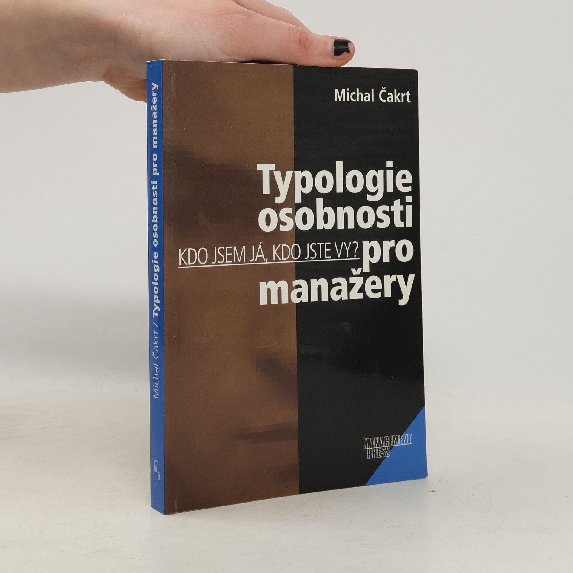 Michal Čakrt Typologie osobnosti pro manažery. Kdo jsem já, kdo jste vy?