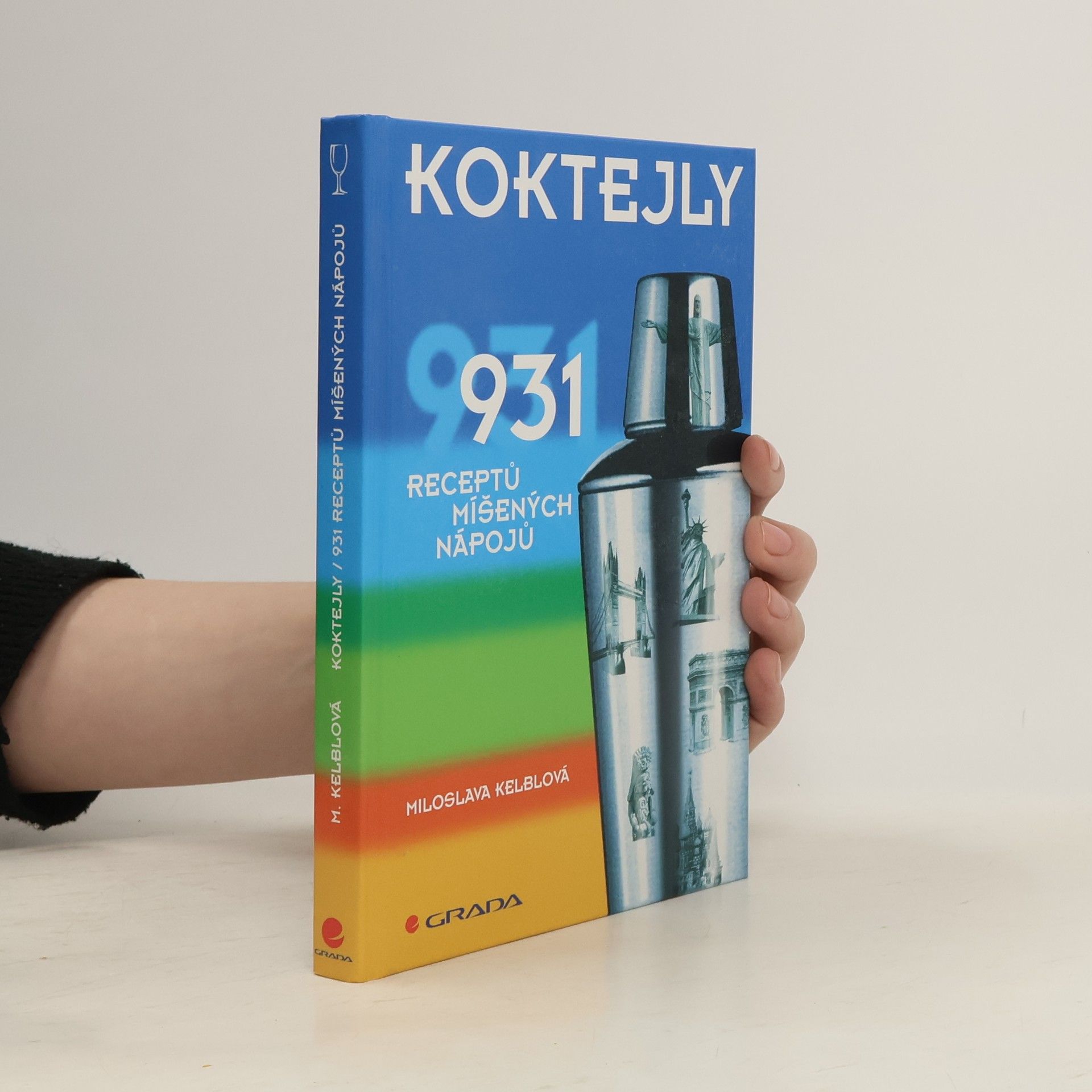 Miloslava Kelblová Koktejly : 931 receptů míšených nápojů