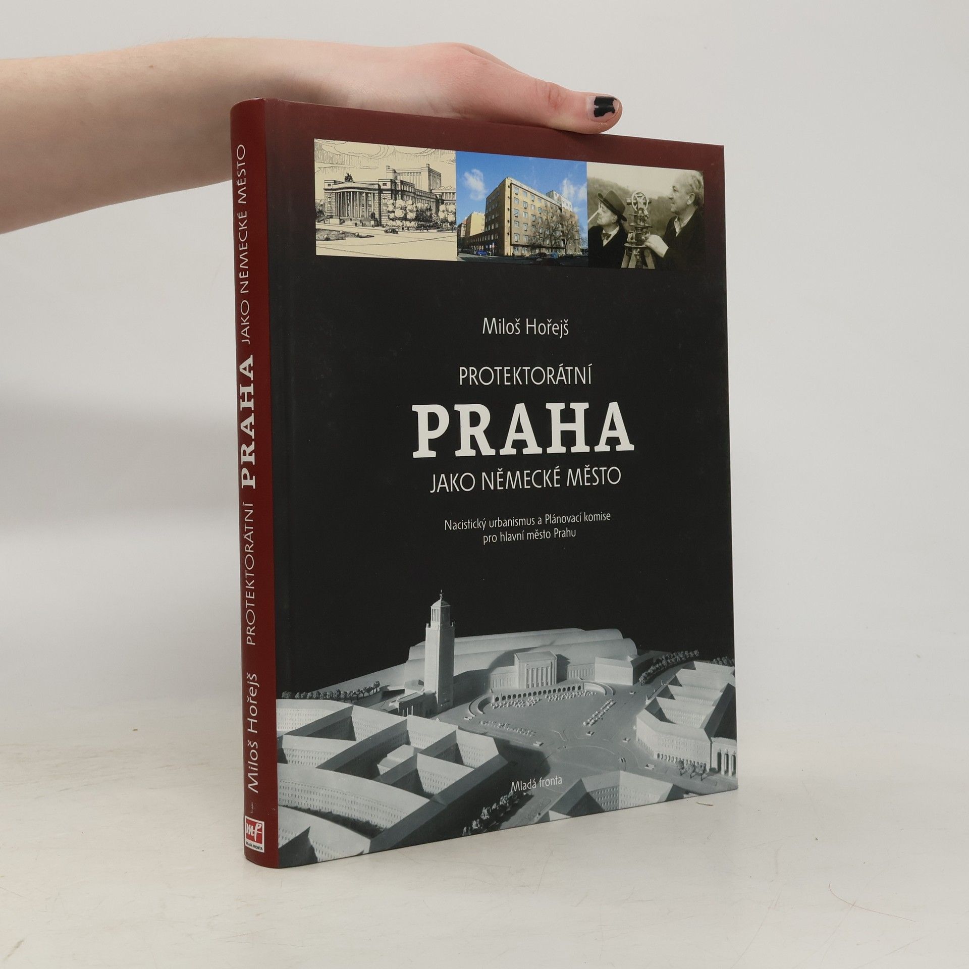 Miloš Hořejš Protektorátní Praha jako německé město : nacistický urbanismus a Plánovací komise pro hlavní město Prahu