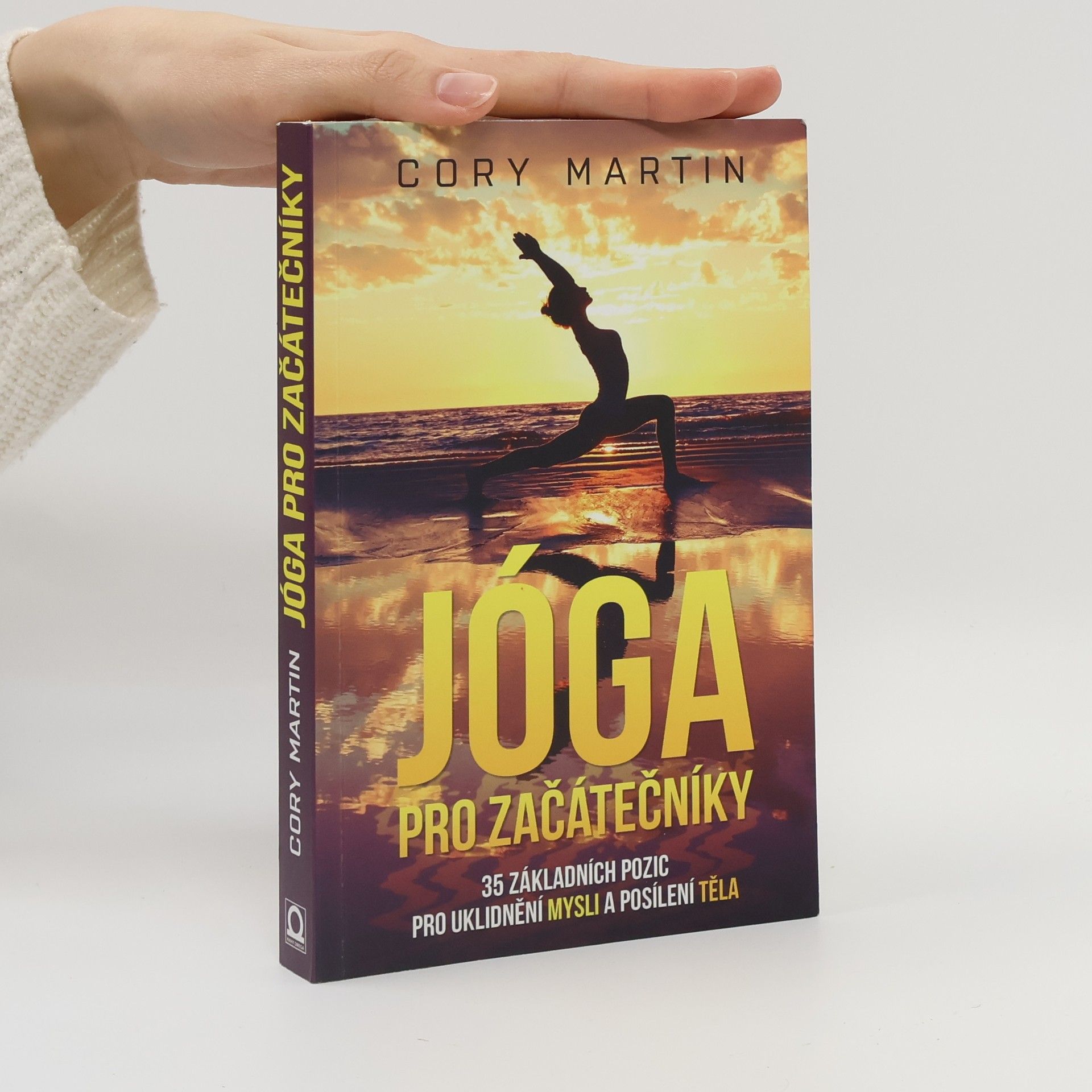 Cory Martin Jóga pro začátečníky : 35 základních pozic pro uklidnění mysli a posílení těla