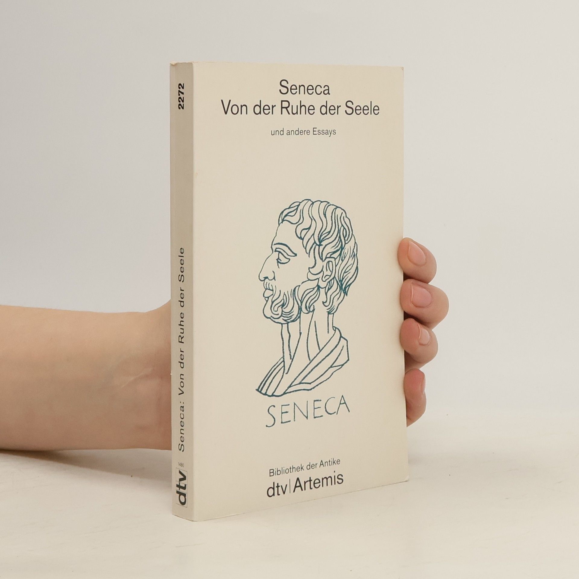 Lucius Annaeus Seneca Von der Ruhe der Seele und andere Essays