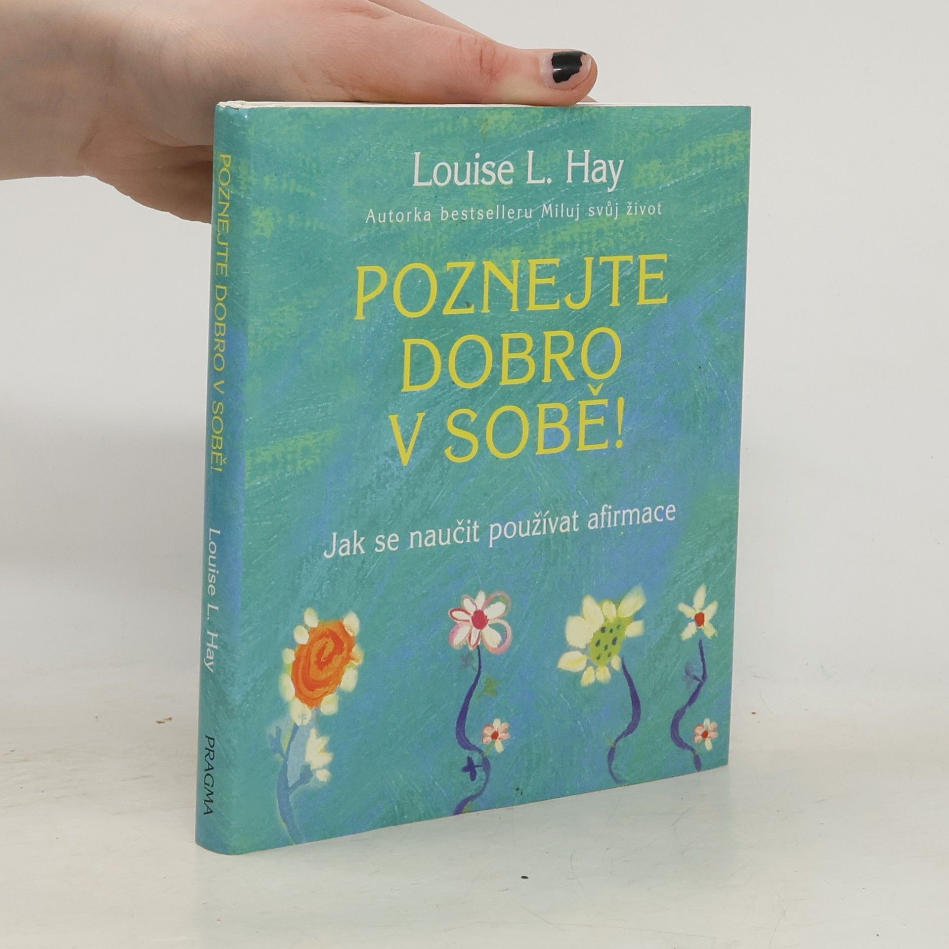 Louise Lynn Hay Poznejte dobro v sobě! : jak se naučit používat afirmace