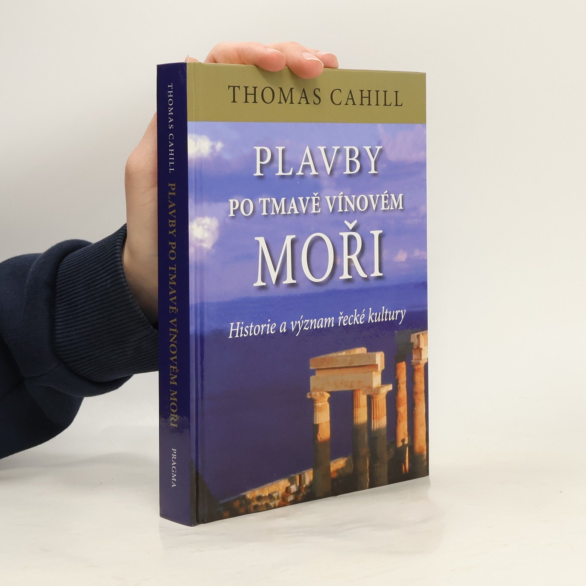 Thomas Cahill Plavby po tmavě vínovém moři : historie a význam řecké kultury