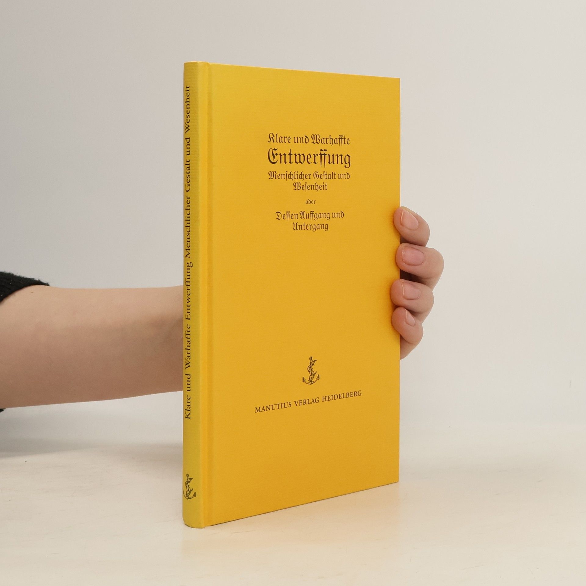 Johann Anselm Steiger Klare und warhaffte Entwerffung menschlicher Gestalt und Wesenheit, oder dessen Auffgang und Untergang