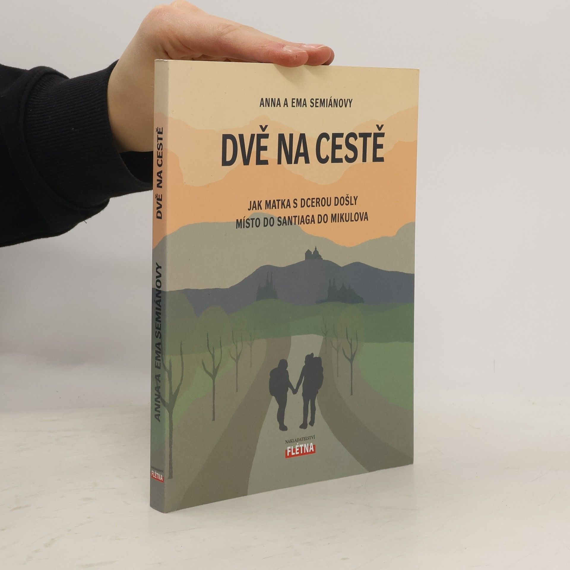 Anna Semiánová Dvě na cestě : jak matka s dcerou došly místo do Santiaga do Mikulova
