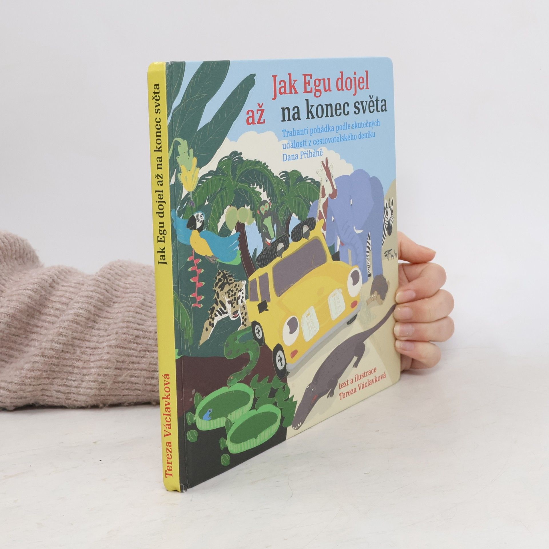 Tereza Víznerová Jak Egu dojel až na konec světa: Trabantí pohádka podle skutečných událostí z cestovatelského deníku Dana Přibáně