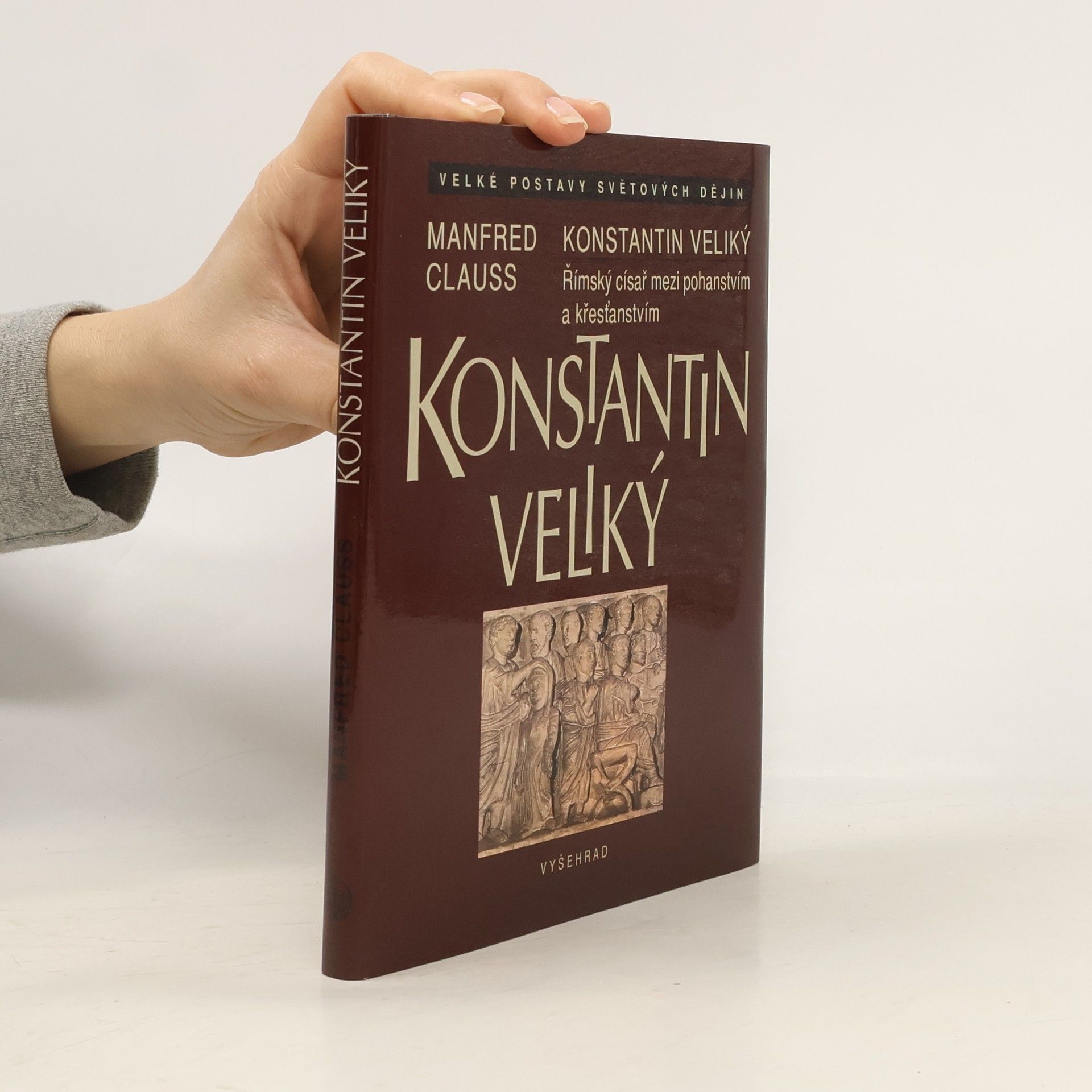 Manfred Clauss Konstantin Veliký. Římský císař mezi pohanstvím a křesťanstvím