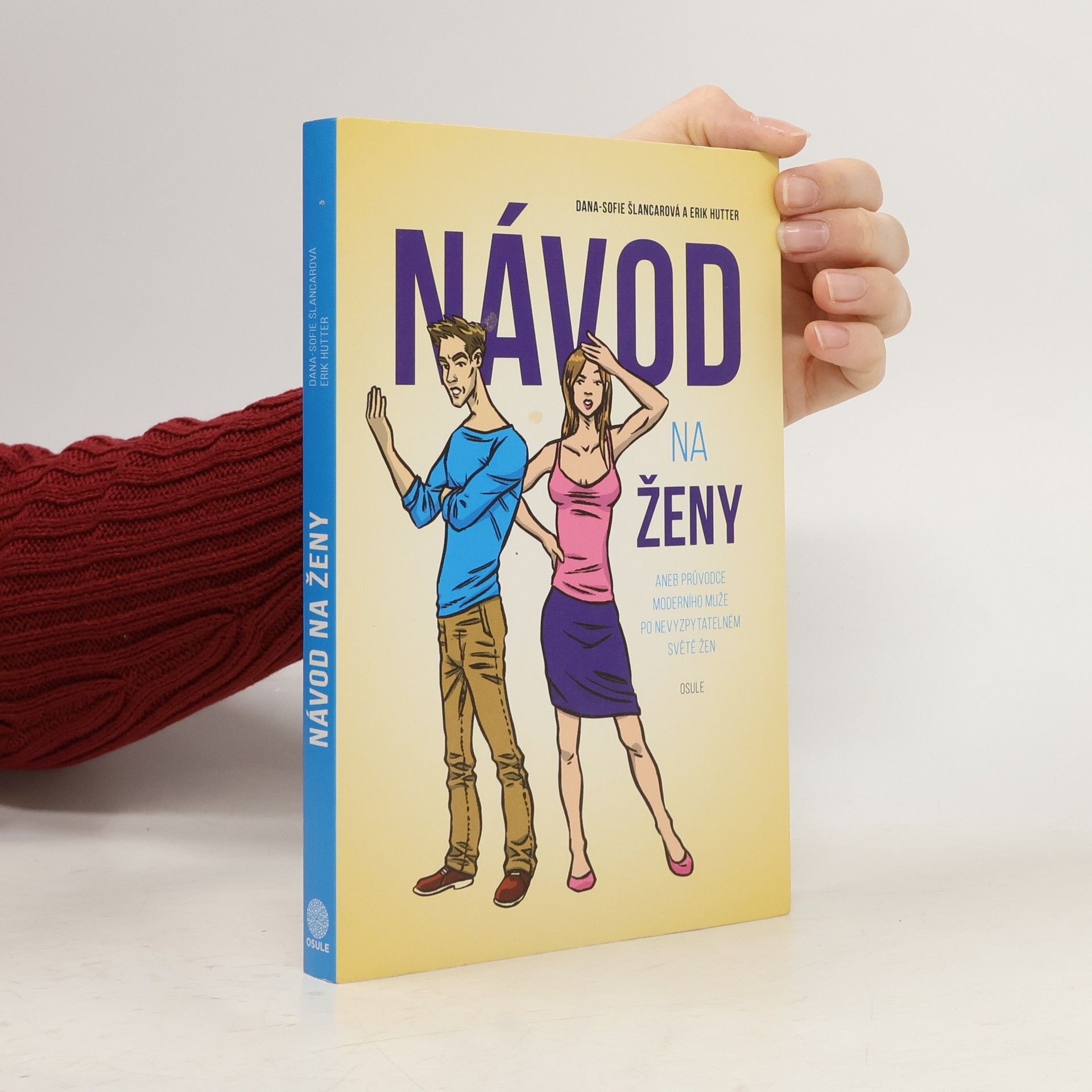 Dana Sofie Šlancarová Návod na ženy, aneb, Průvodce moderního muže po nevyzpytatelném světě žen