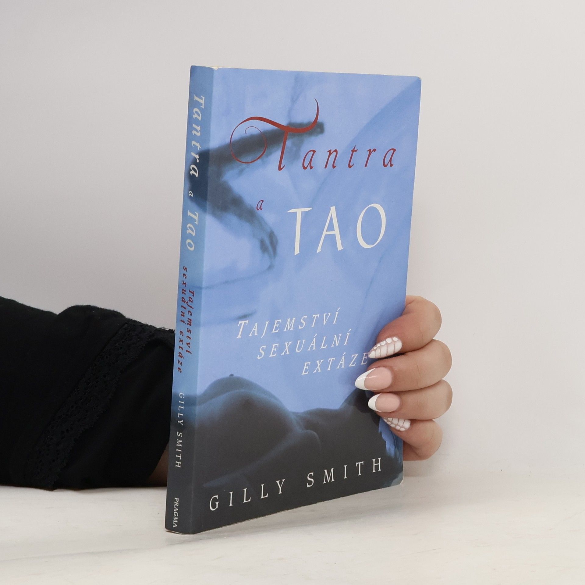 Gilly Smith Tantra a tao: Tajemství sexuální extáze