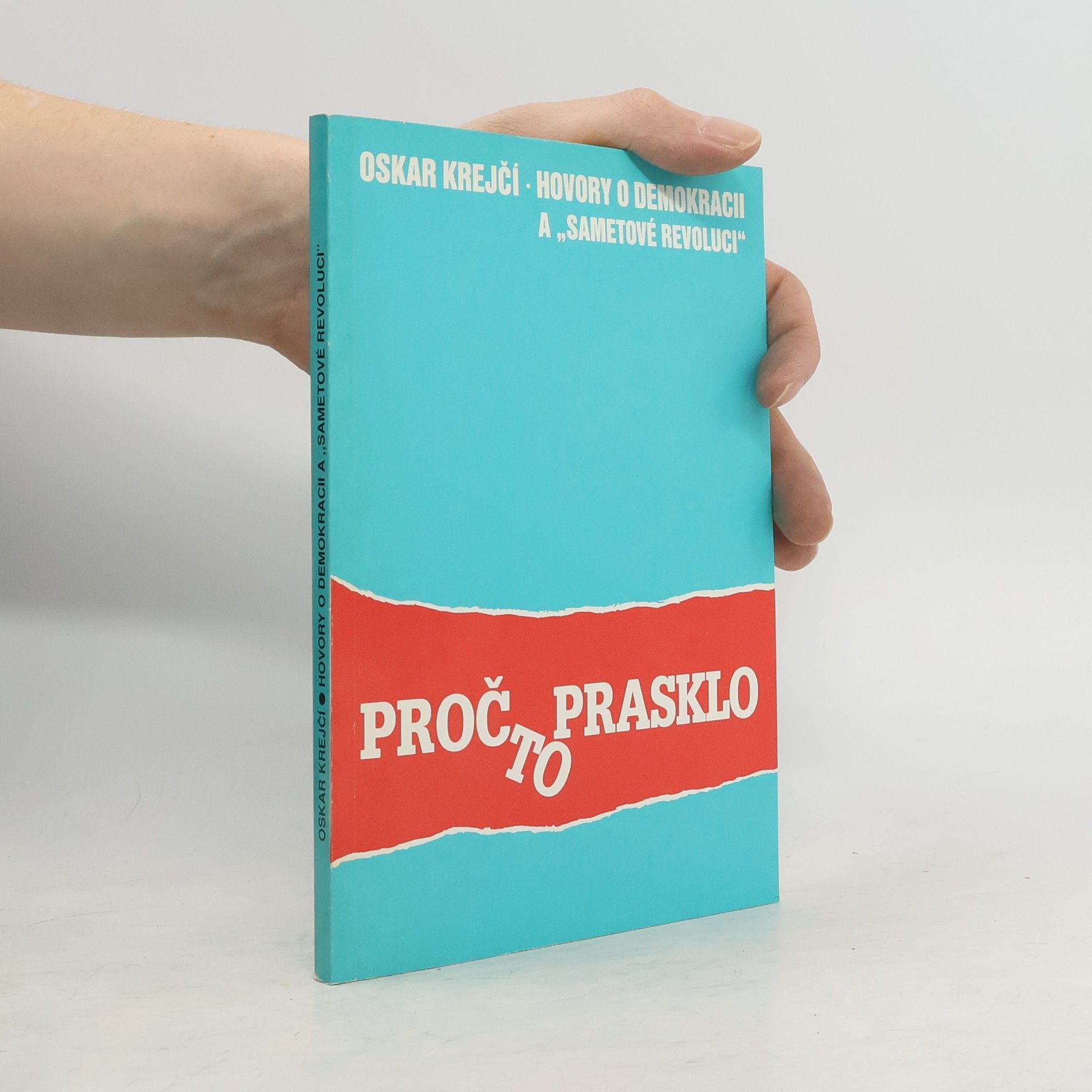 Oskar Krejčí Proč to prasklo aneb Hovory o demokracii a "sametové revoluci"