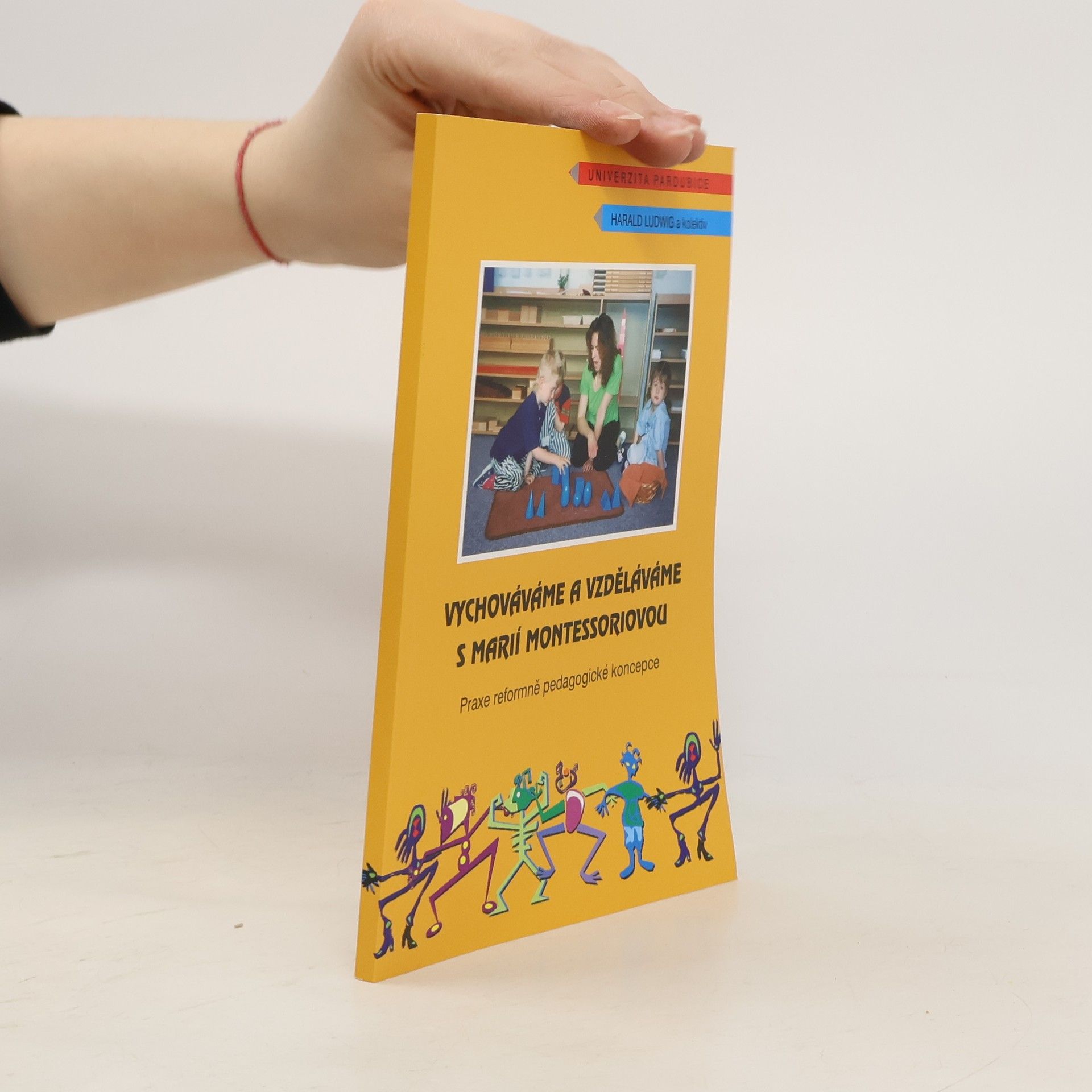 Harald Ludwig Vychováváme a vzděláváme s Marií Montessoriovou. Praxe reformně pedagogické koncepce