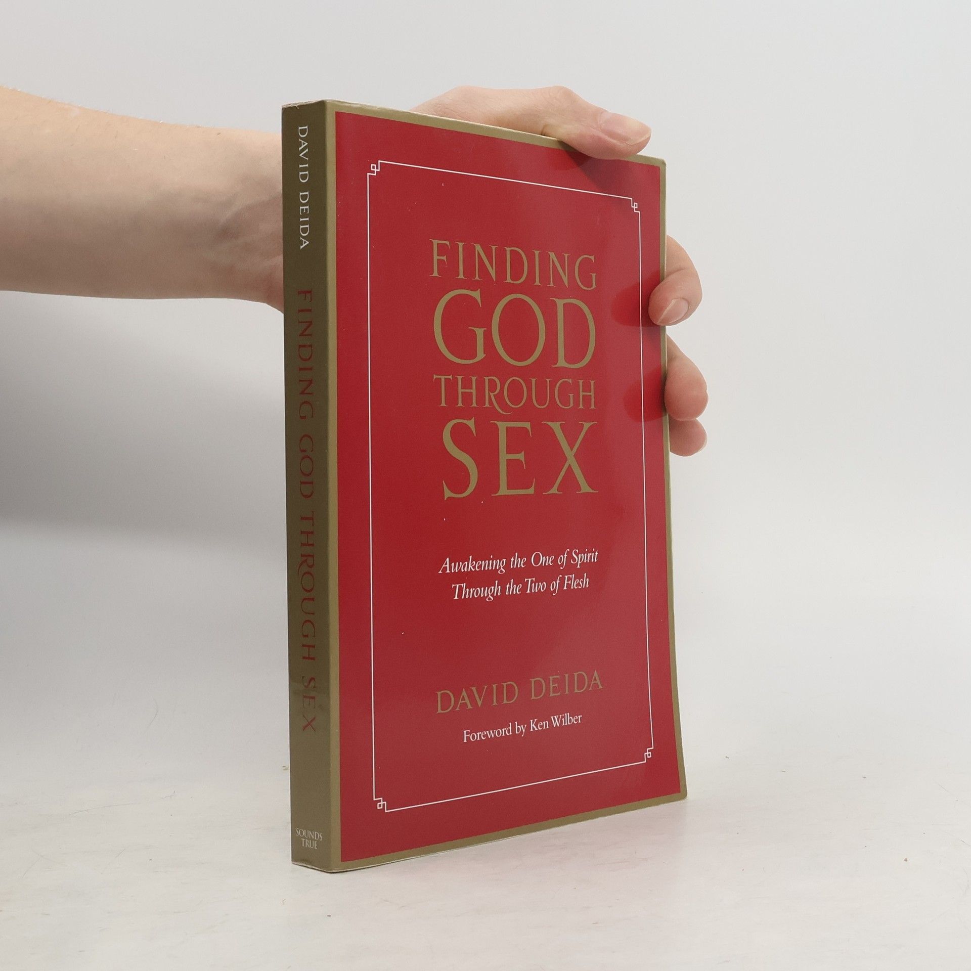 David Deida Finding God Through Sex: Awakening the One of Spirit Through the Two of Flesh