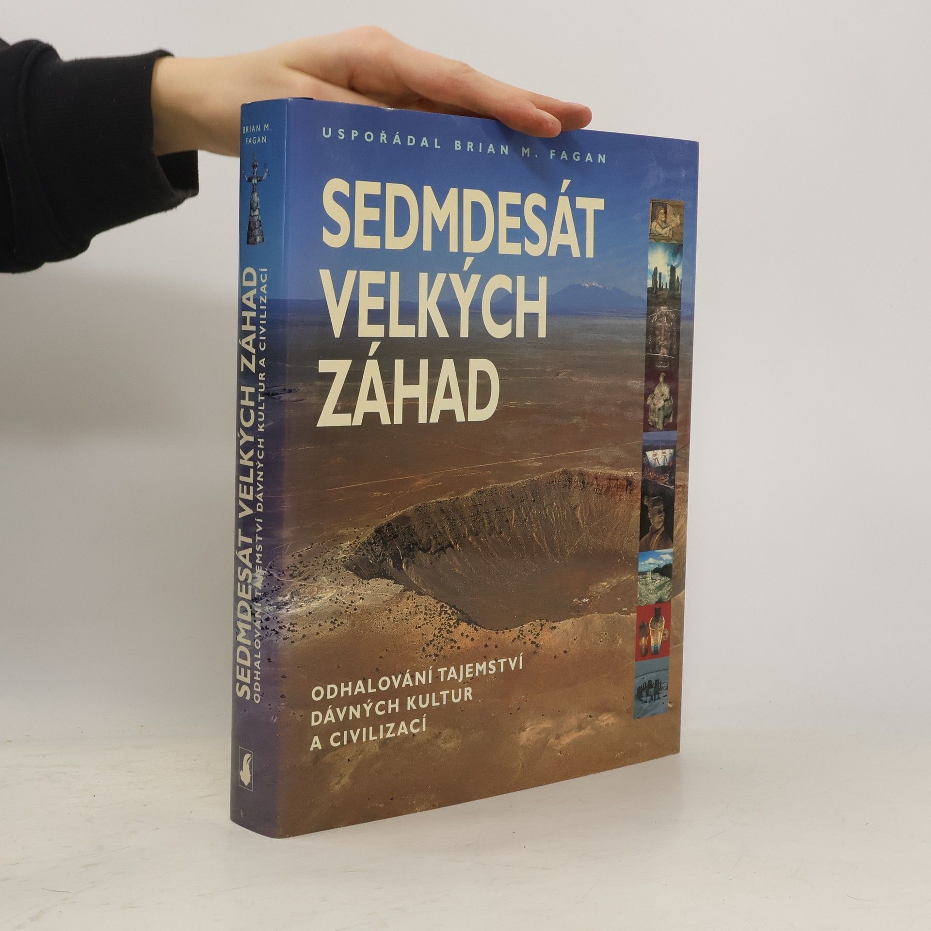 Brian M. Fagan Sedmdesát velkých záhad: Odhalování tajemství dávných kultur a civilizací