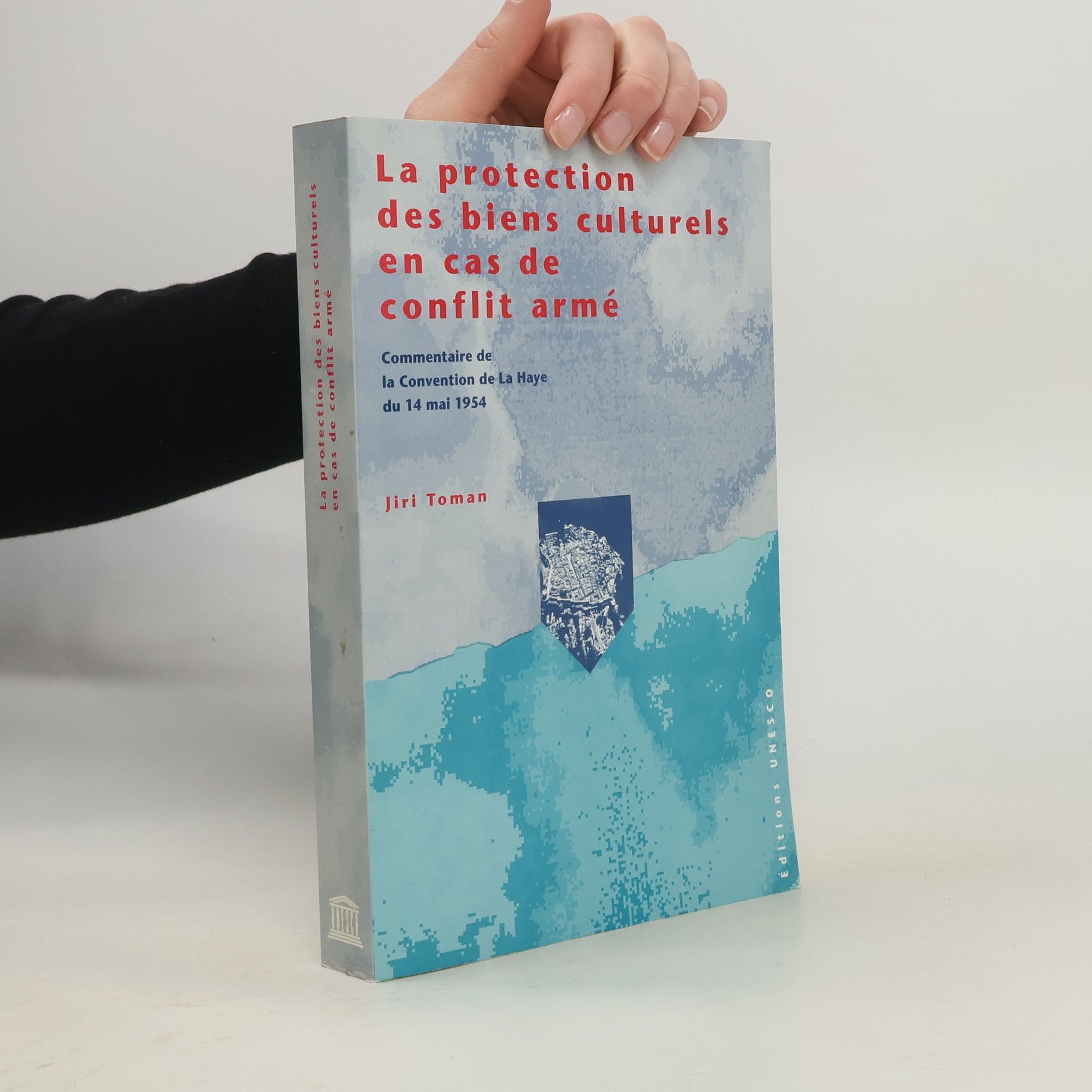 Jiří Toman La protection des biens culturels en cas de conflit armé