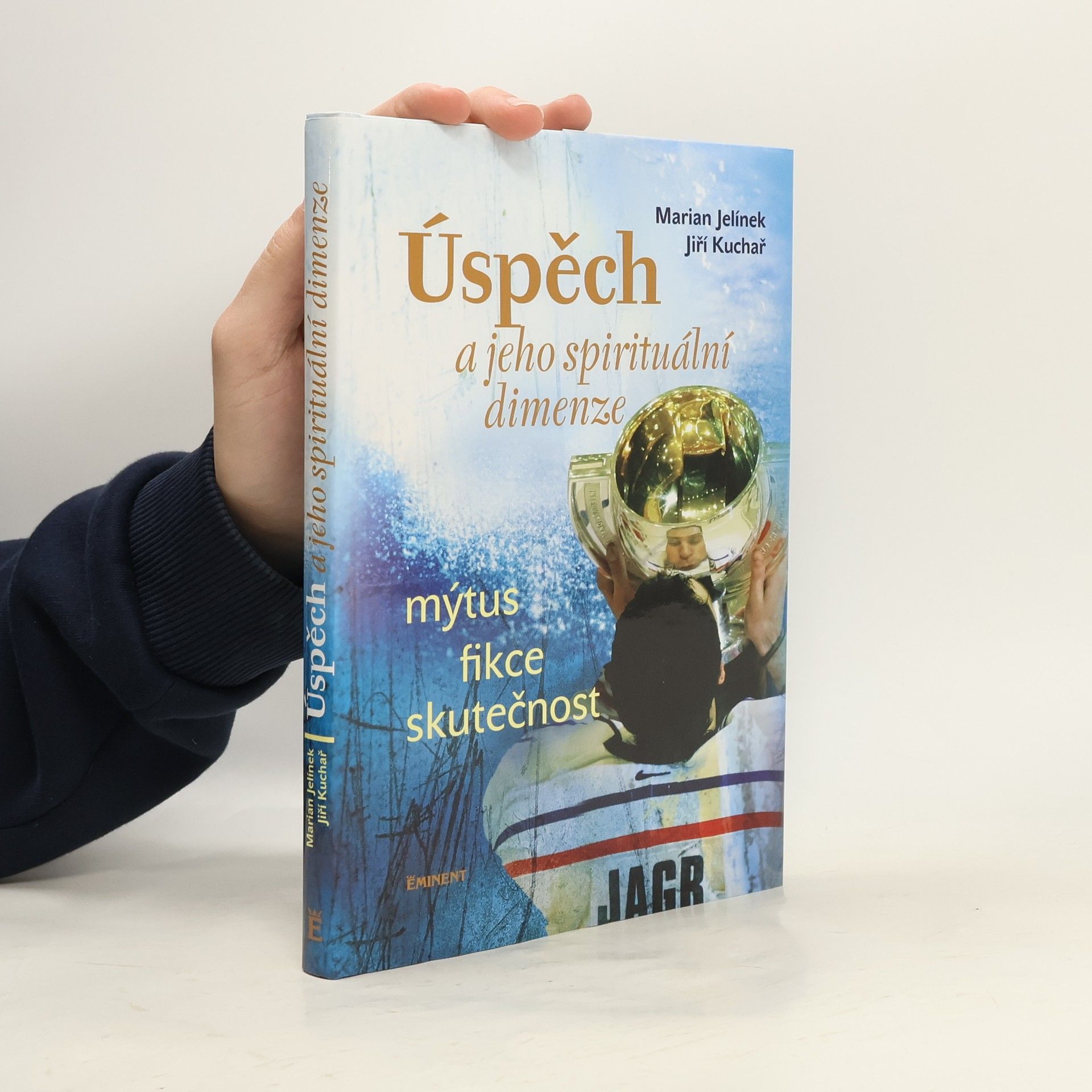 Marian Jelínek Úspěch a jeho spirituální dimenze: Mýtus, fikce, skutečnost