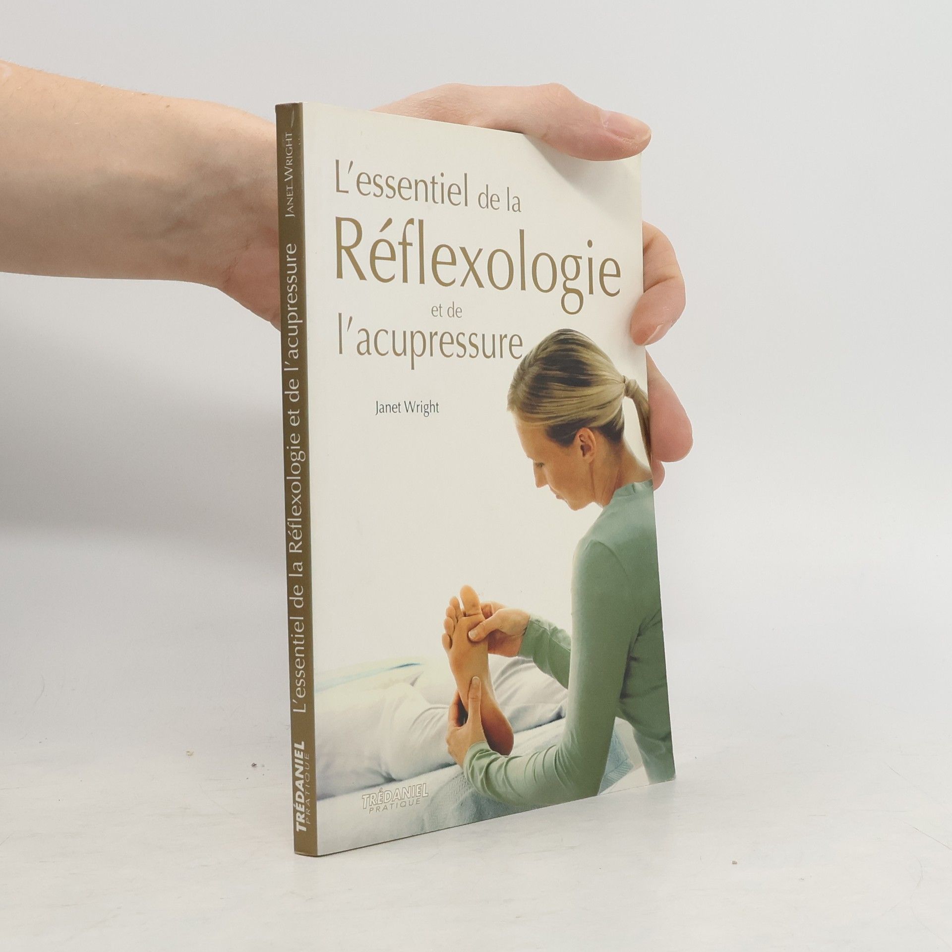 Janet Wright L'essentiel de la réflexologie et de l'acupressure