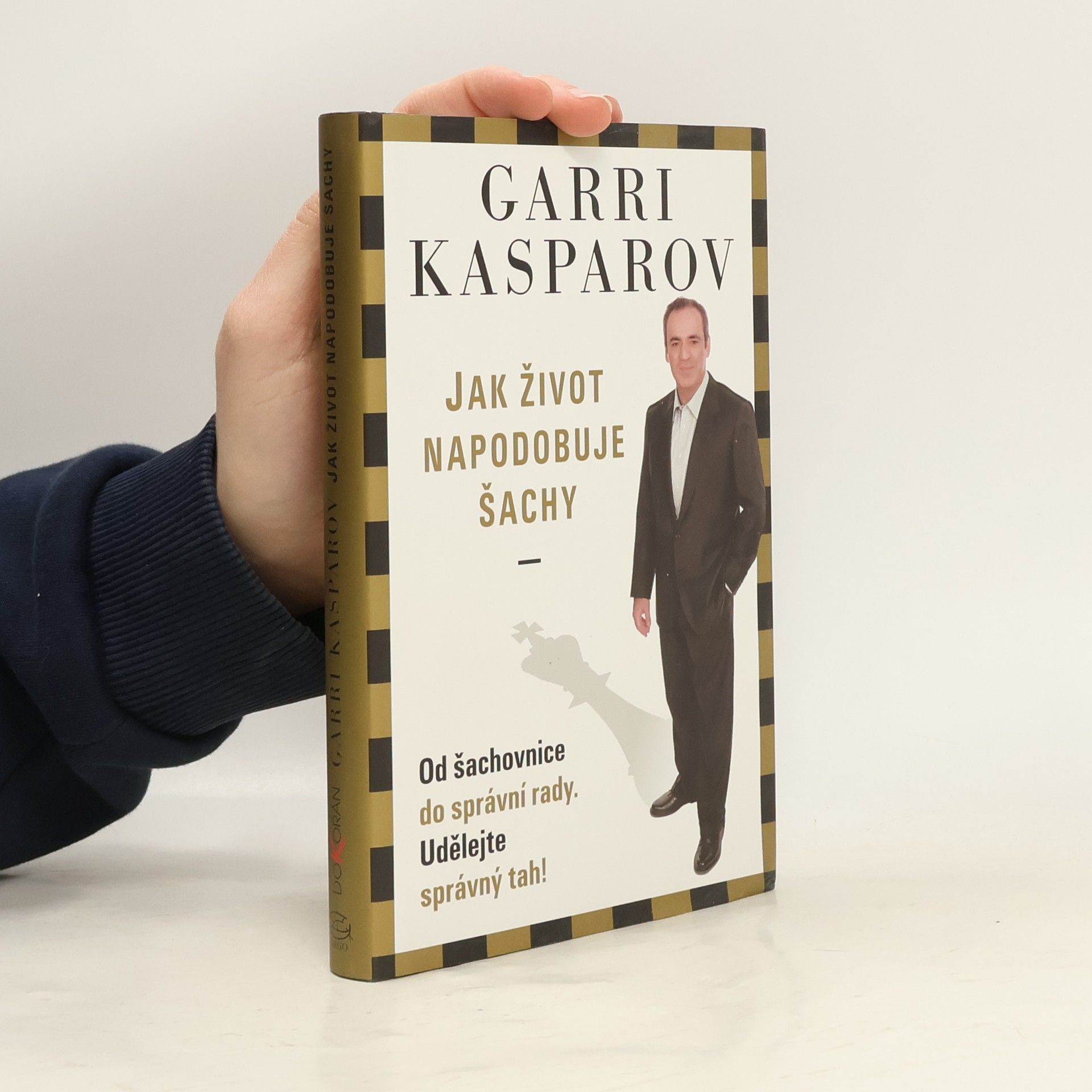 Garry Kasparov Jak život napodobuje šachy. Od šachovnice do správní rady. Udělejte správný tah!