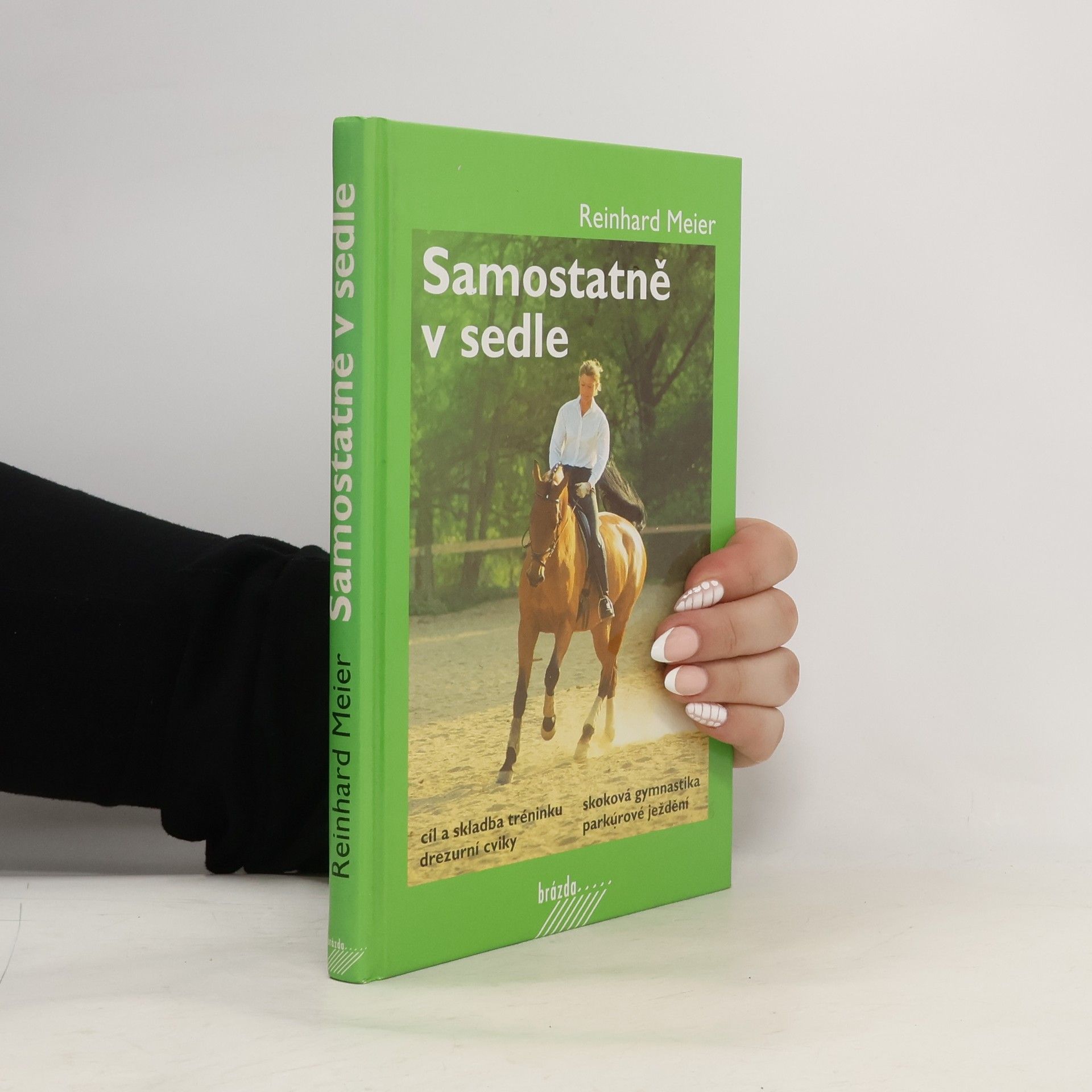 Reinhard Meier Samostatně v sedle : cíl a skladba tréninku, drezurní cviky, skoková gymnastika, parkúrové ježdění