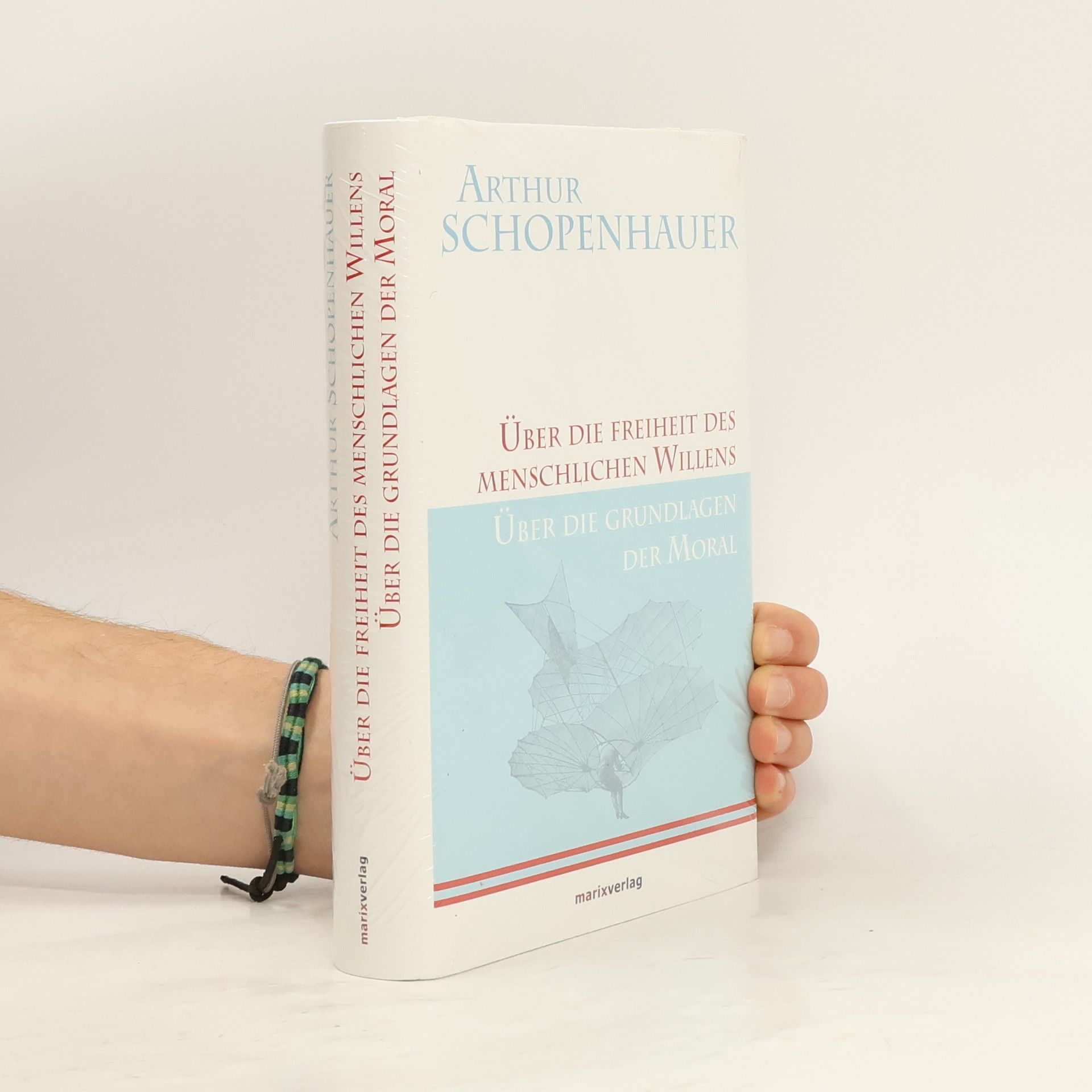 Arthur Schopenhauer Über die Freiheit des menschlichen Willens und Über das Fundament der Moral