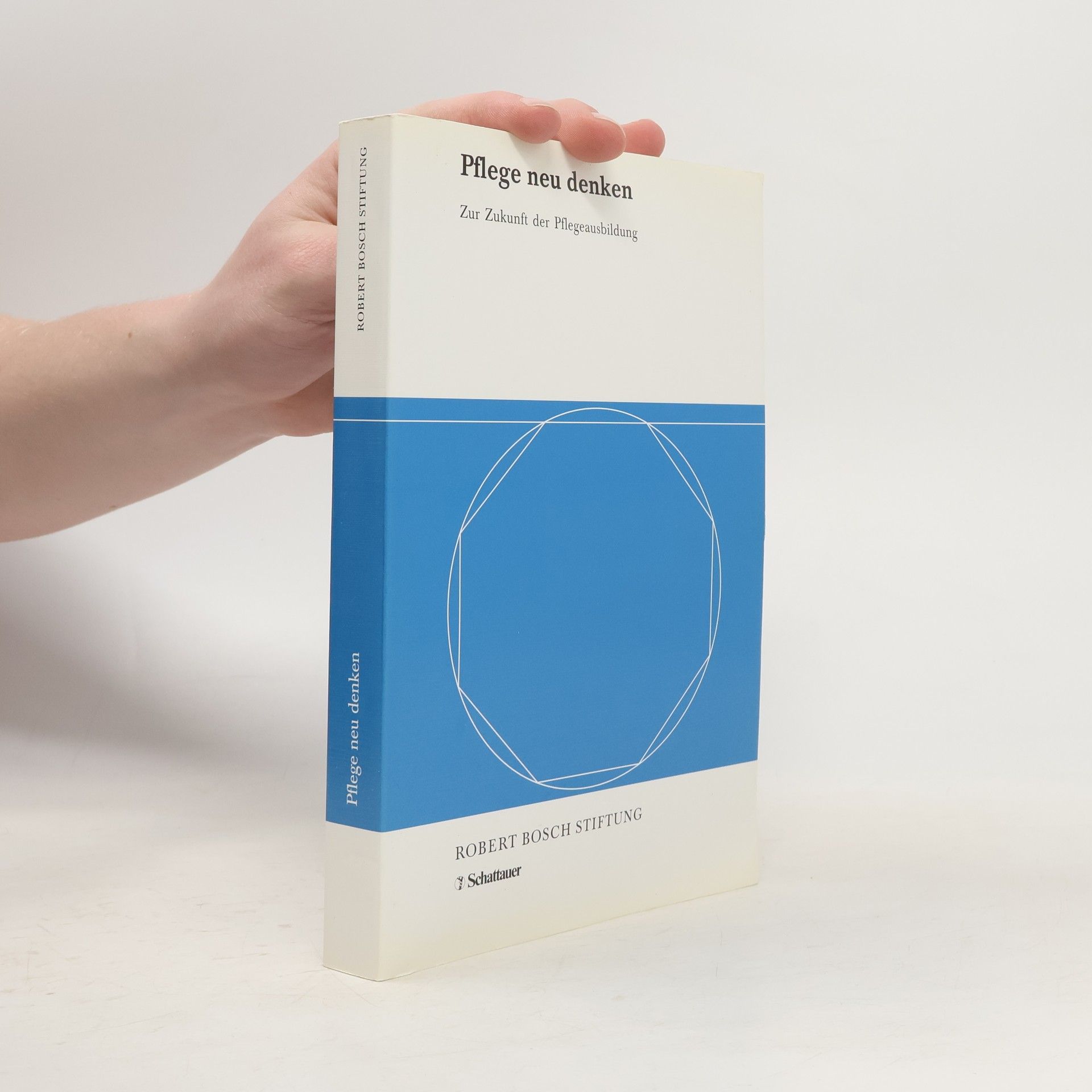 Pflege neu denken. Zur Zukunft der Pflegeausbildung.