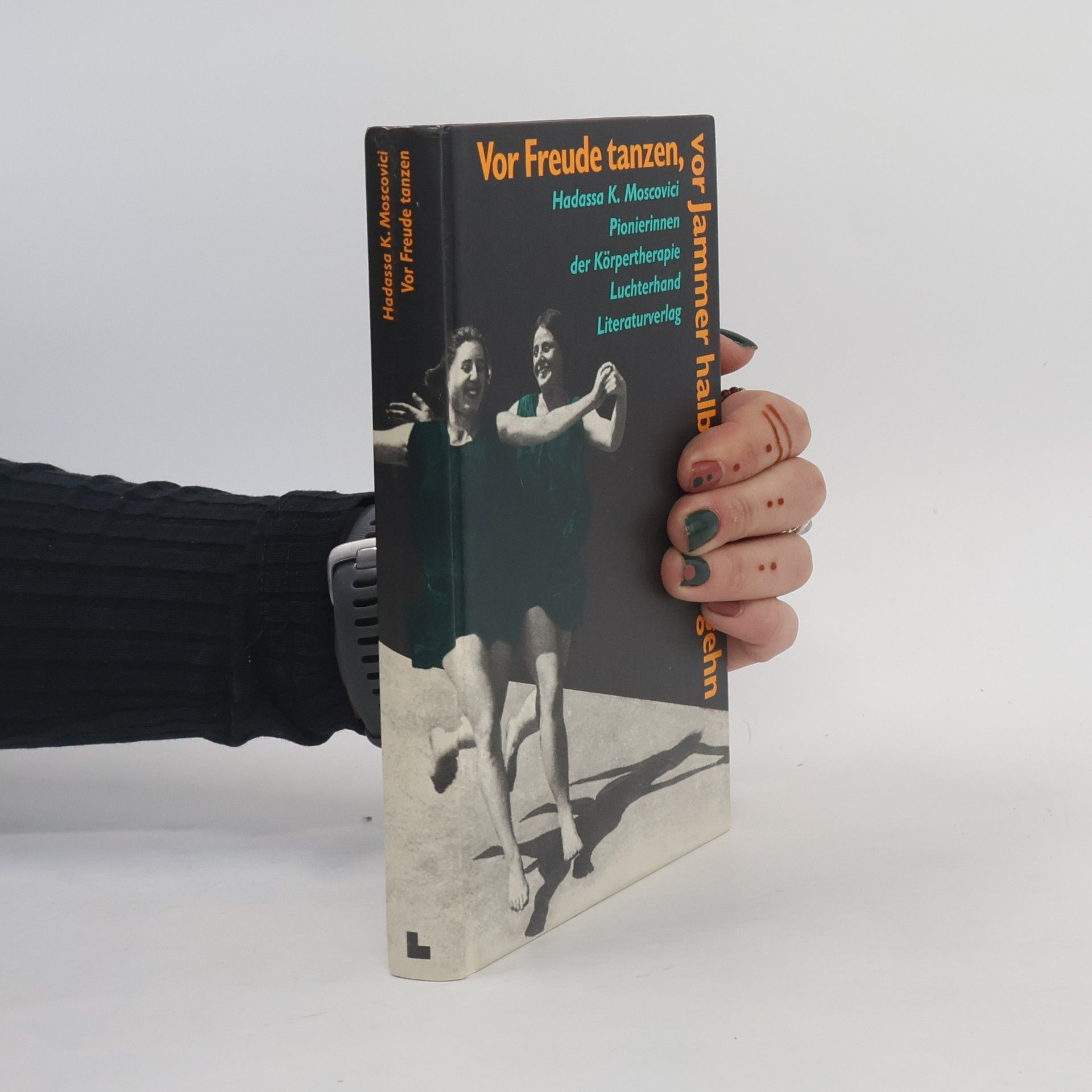 Hadassa Kristine Moscovici Vor Freude tanzen, vor Jammer halb in Stücke gehn