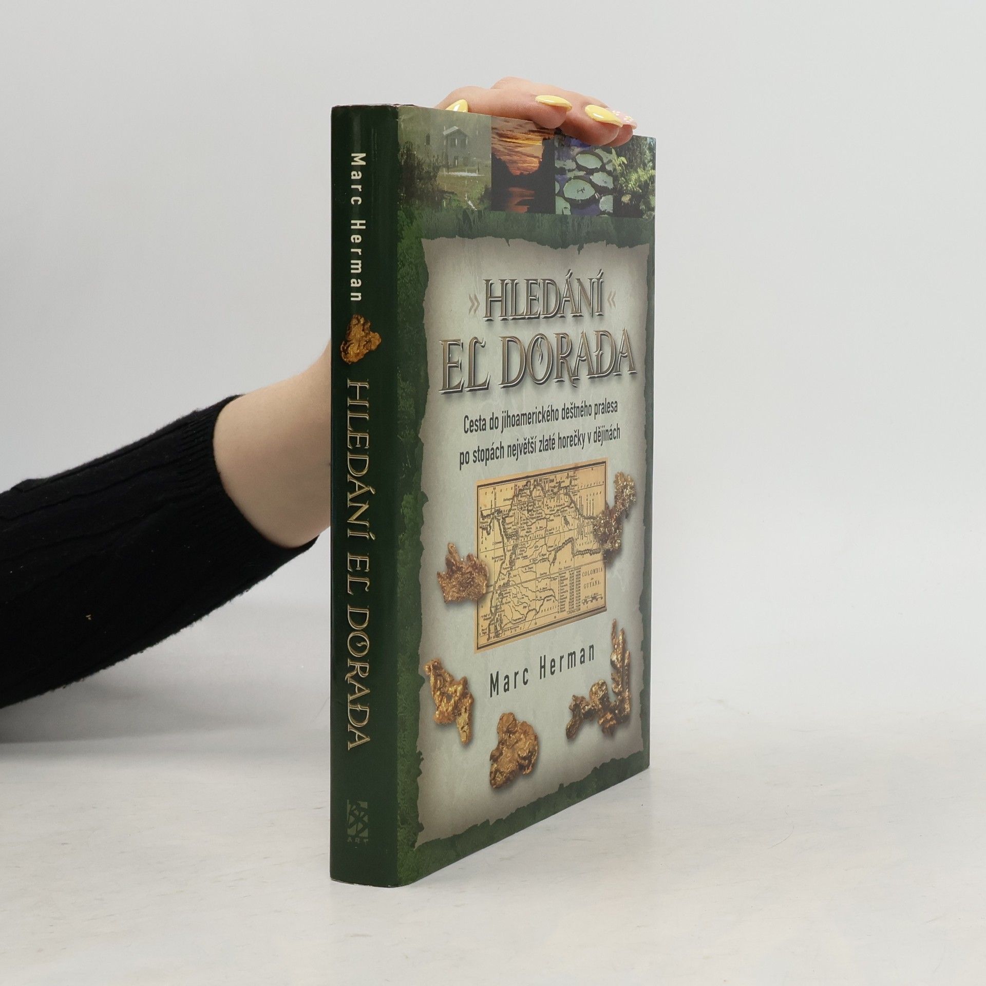Hledání El Dorada : cesta do jihoamerického deštného pralesa po stopách nějvětší zlaté horečky v dějinách