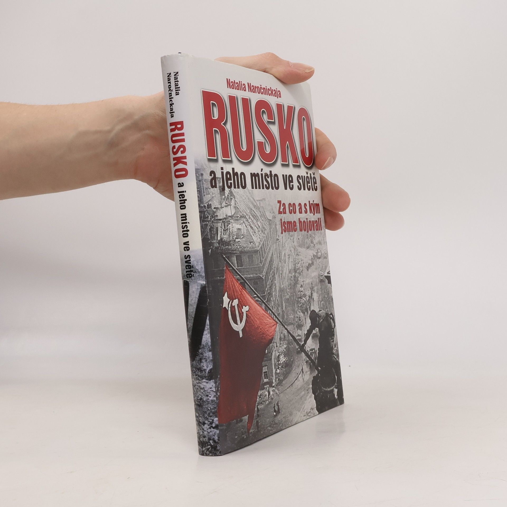 Natalija Alexejevna Naročnická Rusko a jeho místo ve světě - Za co a s kým jsme bojovali