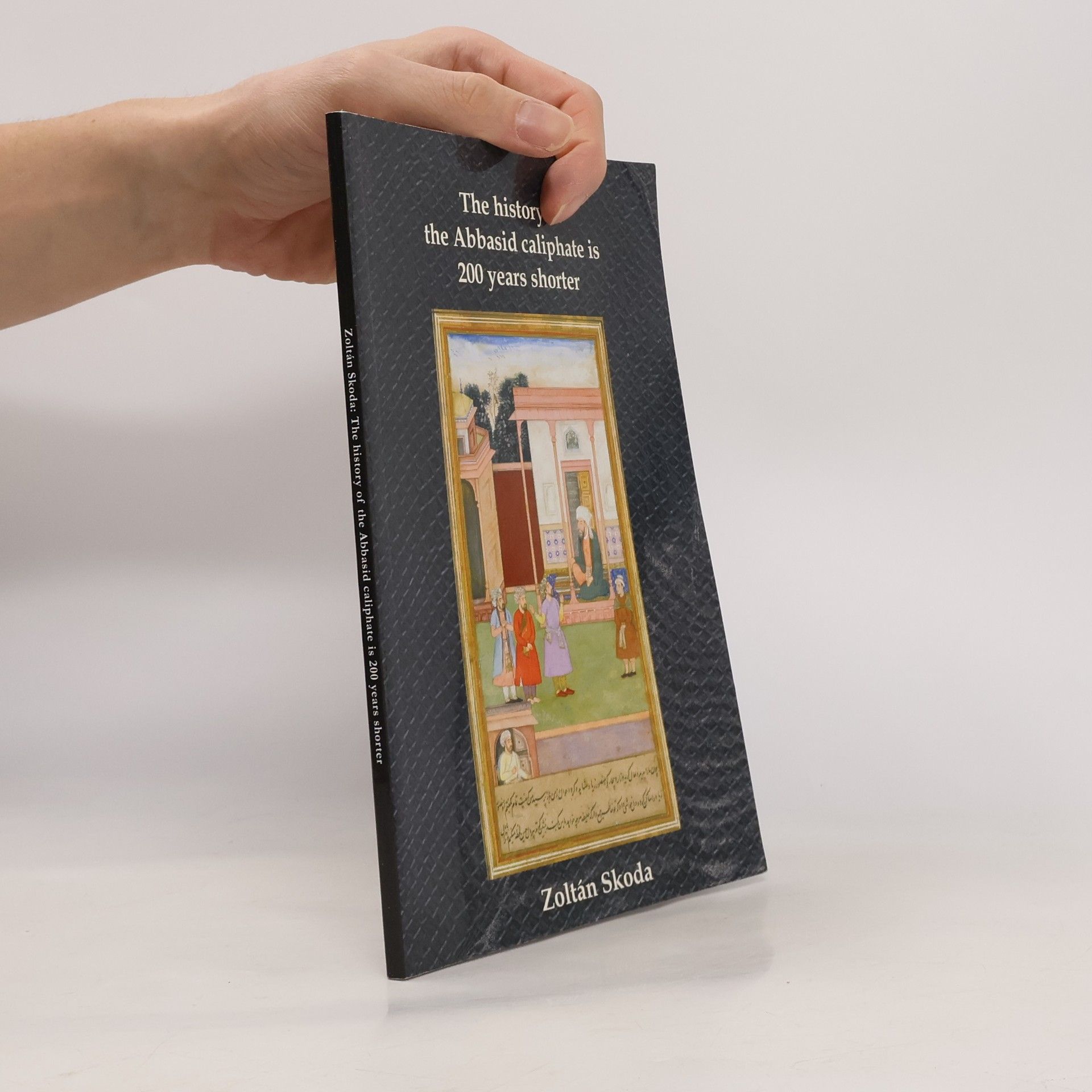 Zoltán Skoda The History of the Abbasid Caliphate is 200 Years Shorter