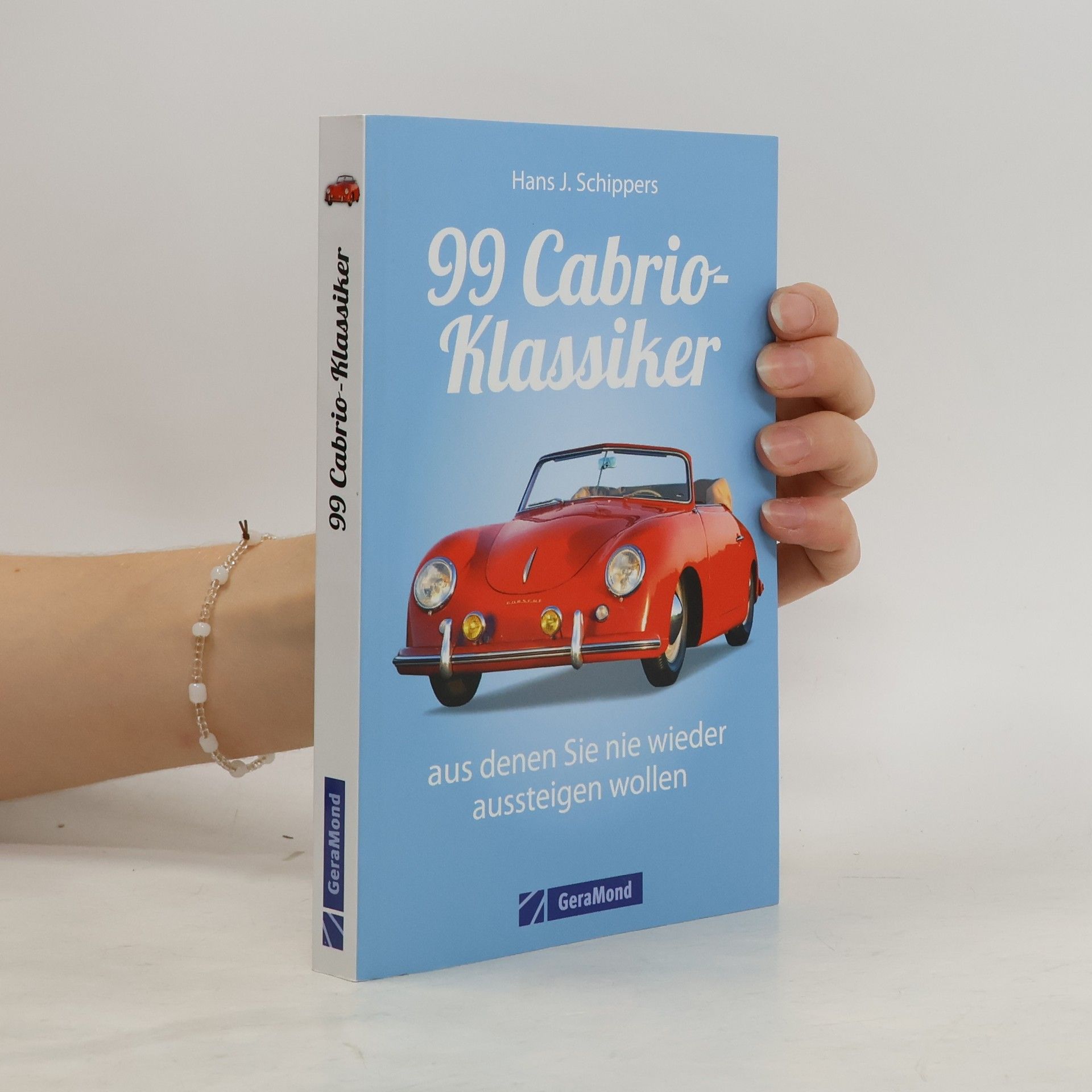 Hans J. Schippers 99 Cabrios, aus denen Sie nie wieder aussteigen wollen