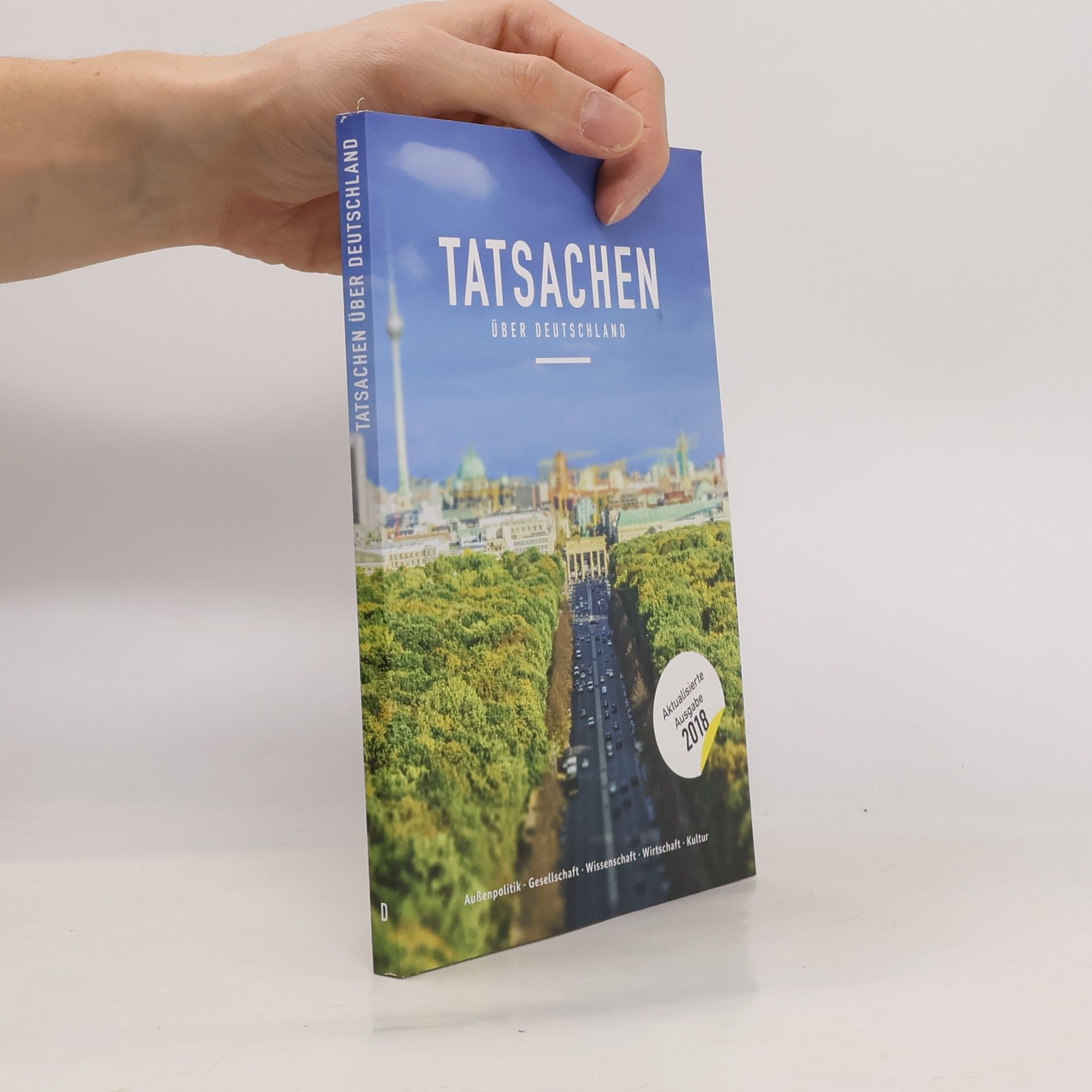 Tatsachen über Deutschland : Außenpolitik, Gesellschaft, Wissenschaft, Wirtschaft, Kultur