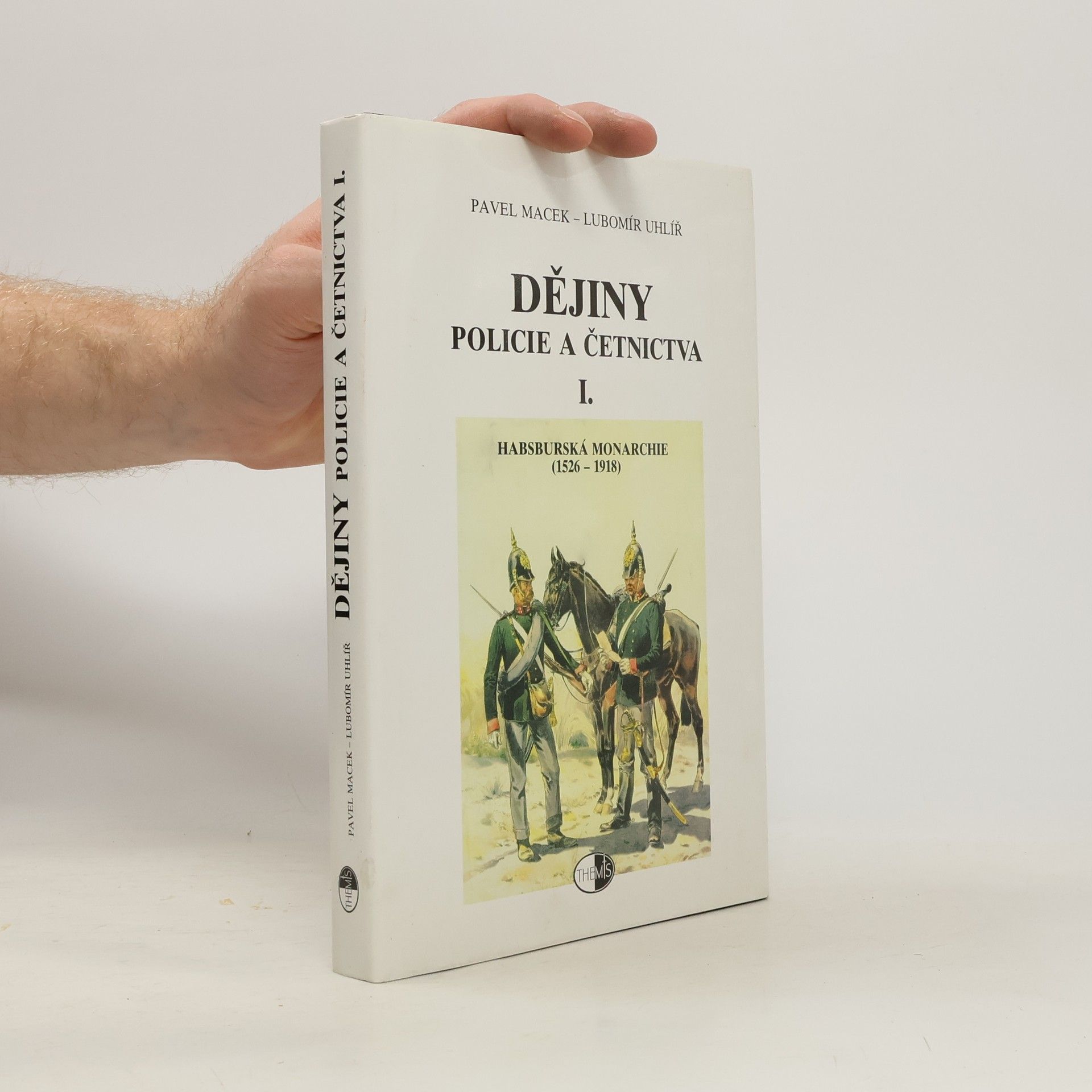 Pavel Macek Dějiny policie a četnictva I. Habsburská monarchie (1526-1918)