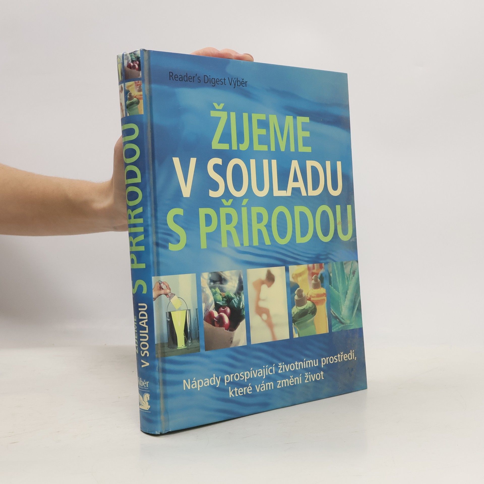 Kolektív autorov Žijeme v souladu s přírodou: Nápady prospívající životnímu prostředí, které vám změní život
