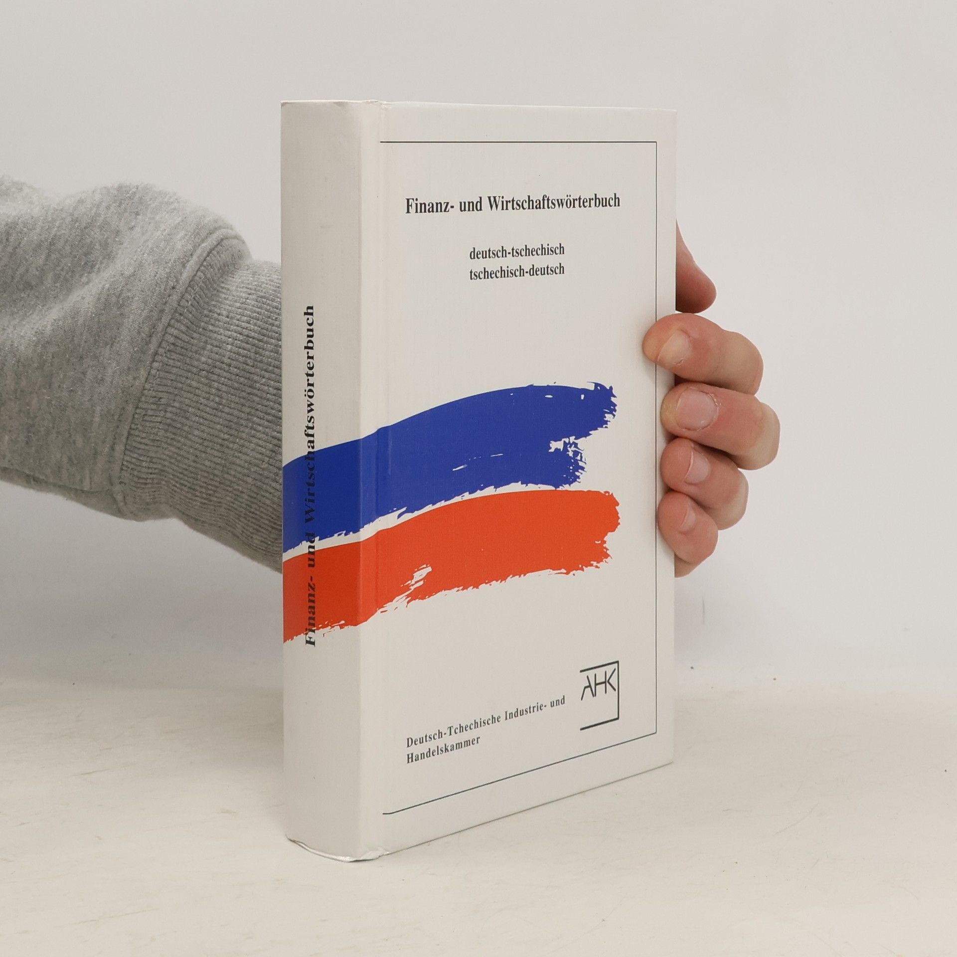 Marek Grabmüller Finanz- und Wirtschaftswörterbuch. Tschechisch-deutsch, deutsch-tschechisch. Finanční a ekonomický slovník. Česko-německý, německo-český